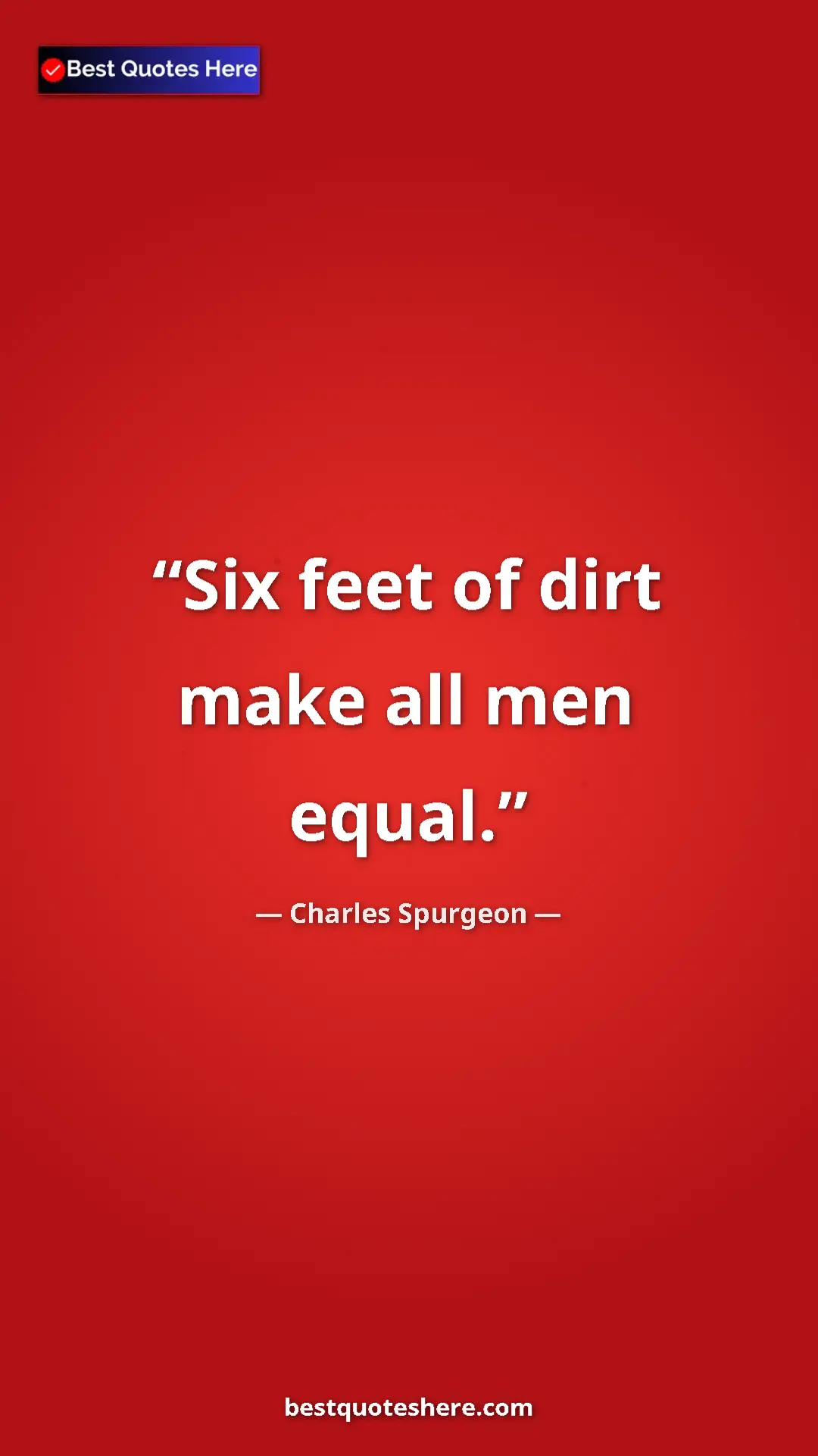 Pinterest quote poster by Charles Spurgeon: "Six feet of dirt make all men equal."