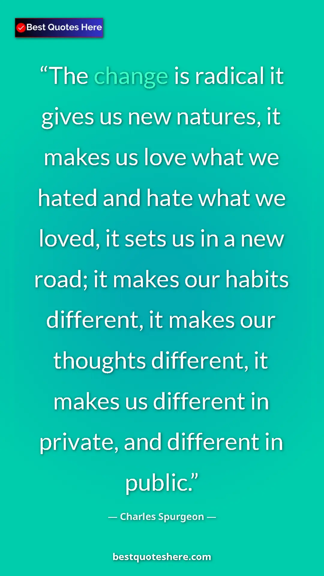 Pinterest quote poster by Charles Spurgeon: "The change is radical it gives us new natures, it makes us..."