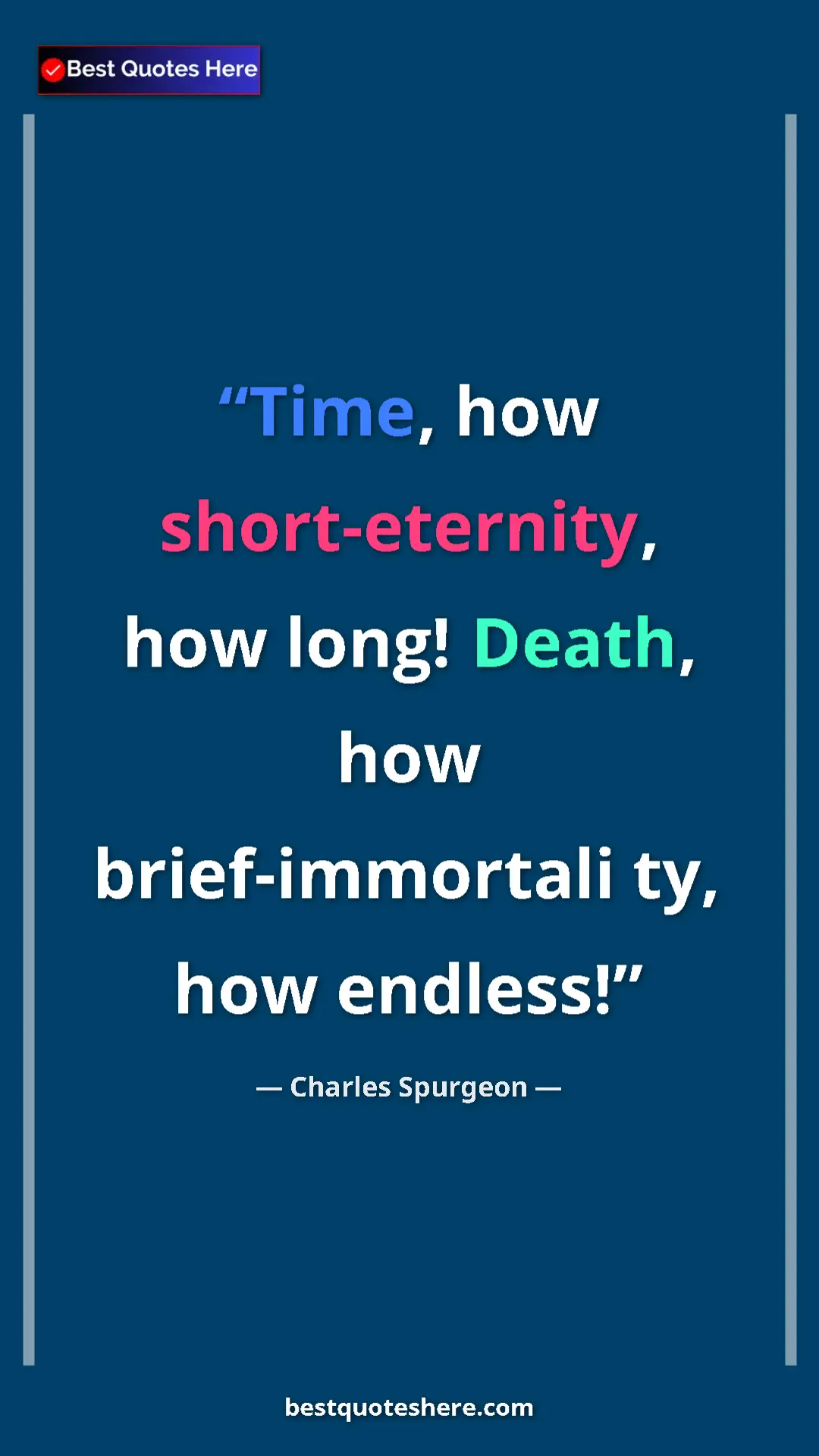 Pinterest quote poster by Charles Spurgeon: "Time, how short-eternity, how long! Death, how..."