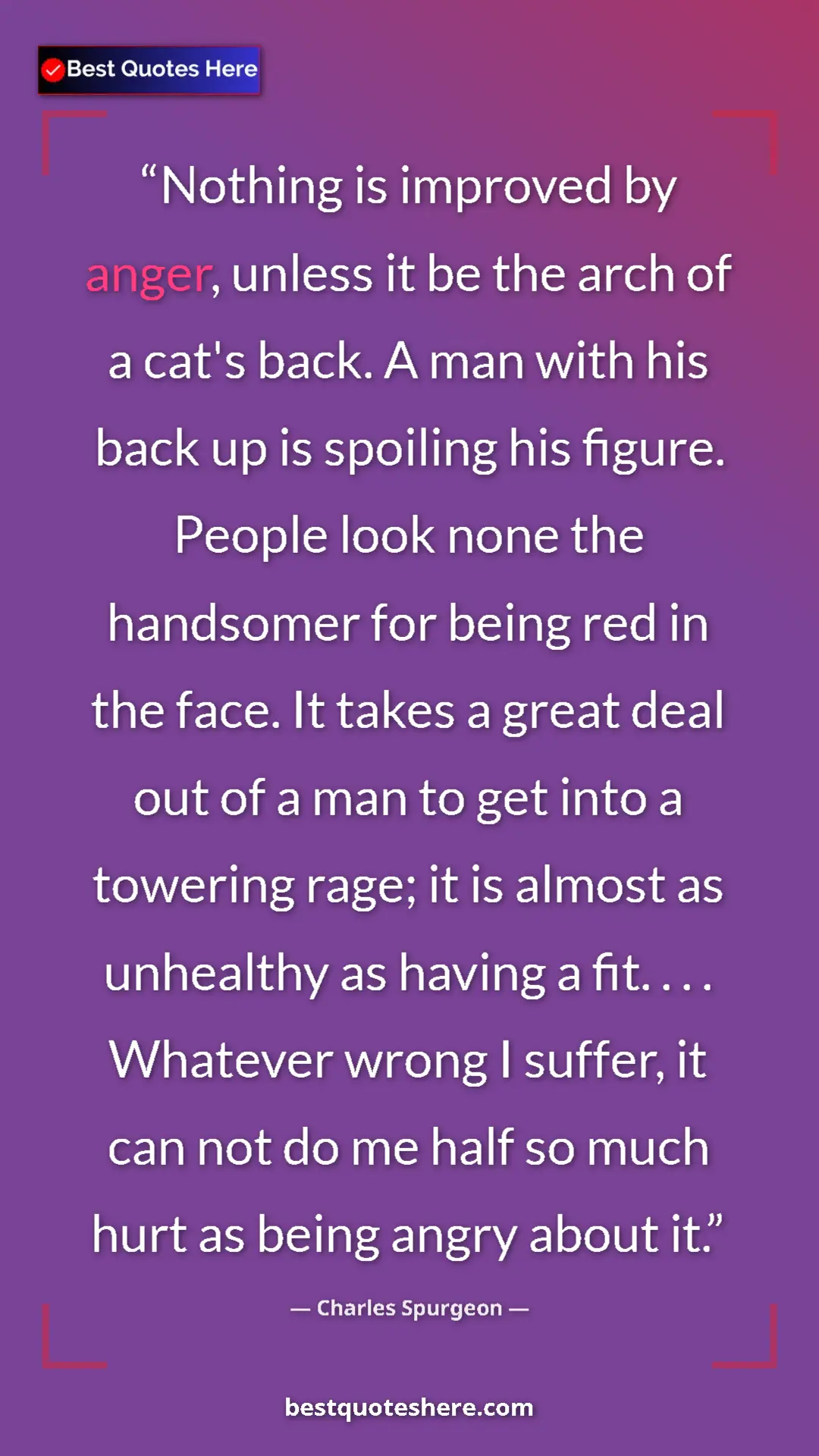 Pinterest quote poster by Charles Spurgeon: "Nothing is improved by anger, unless it be the arch of a..."