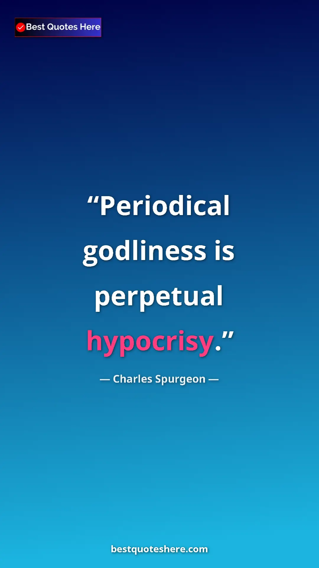 Pinterest quote poster by Charles Spurgeon: "Periodical godliness is perpetual hypocrisy."