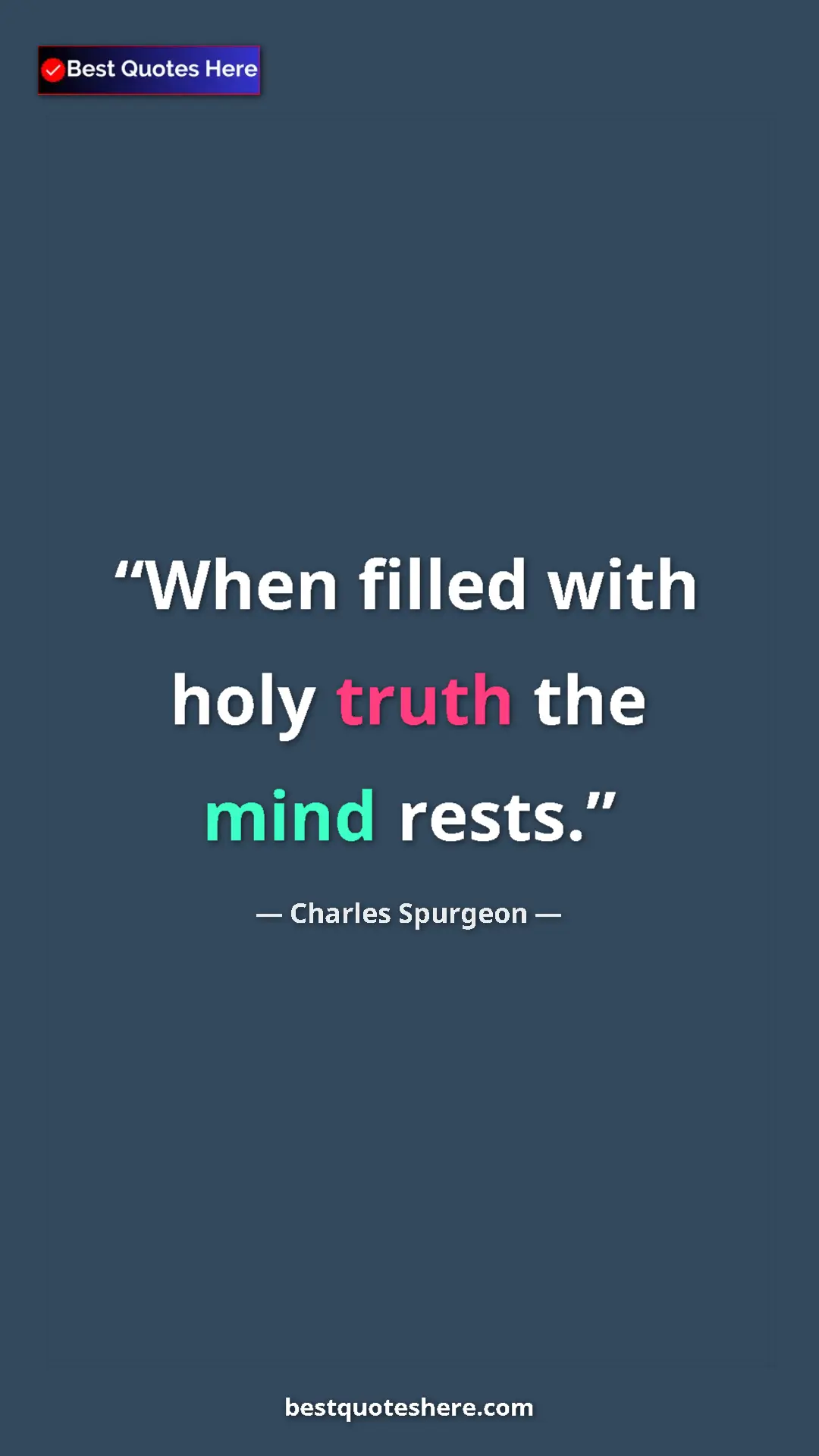 Pinterest quote poster by Charles Spurgeon: "When filled with holy truth the mind rests."