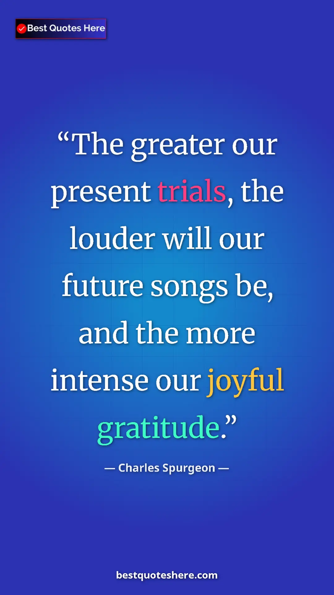 Pinterest quote poster by Charles Spurgeon: "The greater our present trials, the louder will our future s"