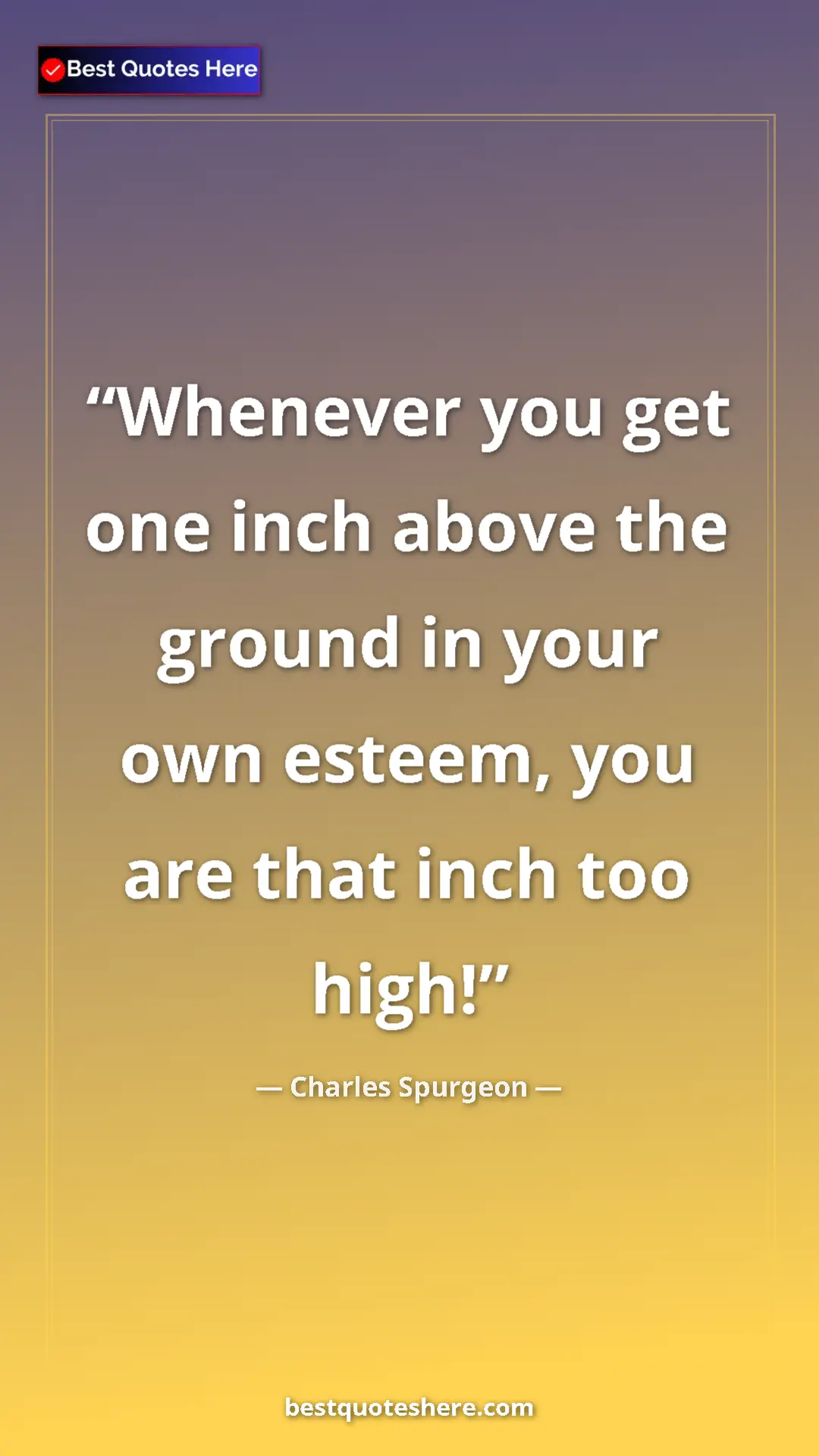 Pinterest quote poster by Charles Spurgeon: "Whenever you get one inch above the ground in your own..."