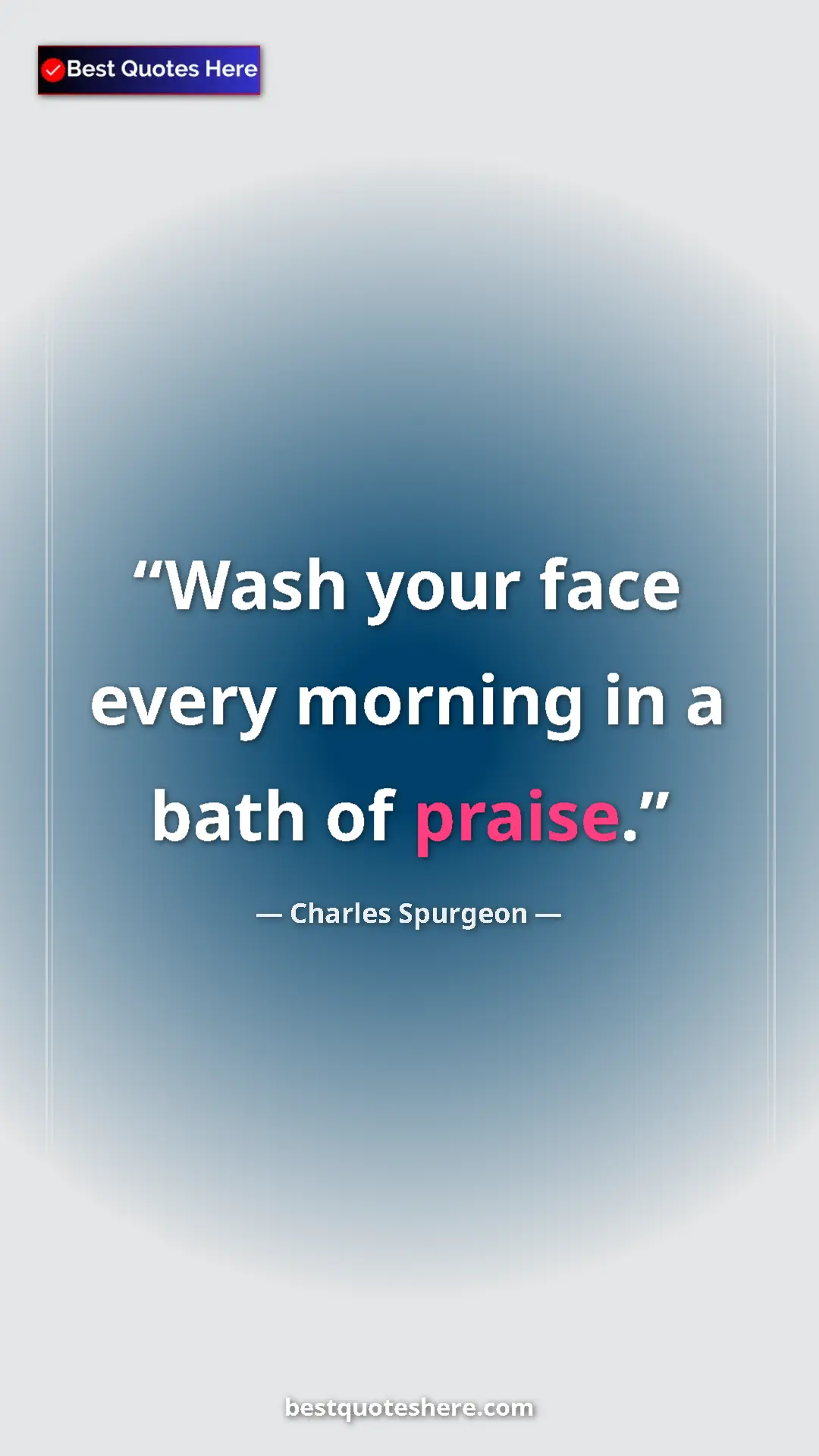 Pinterest quote poster by Charles Spurgeon: "Wash your face every morning in a bath of praise."