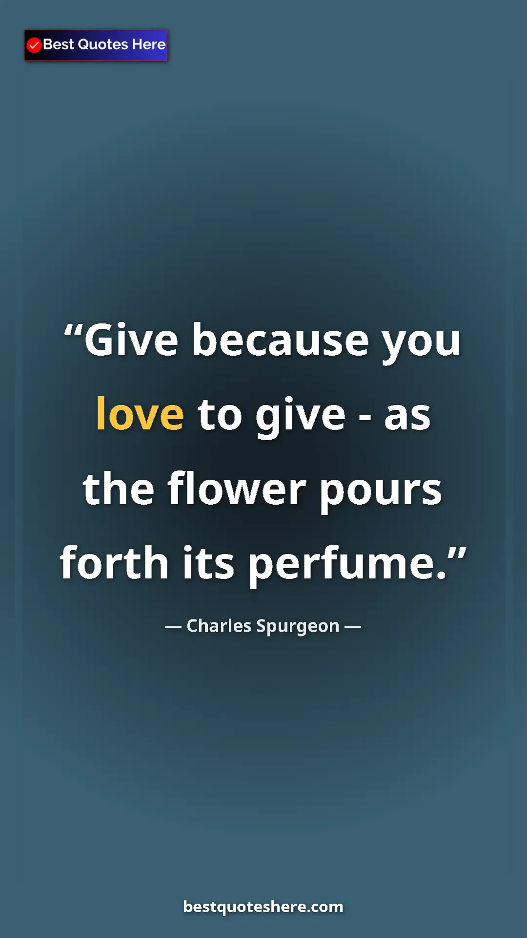 Pinterest quote poster by Charles Spurgeon: "Give because you love to give - as the flower pours forth..."