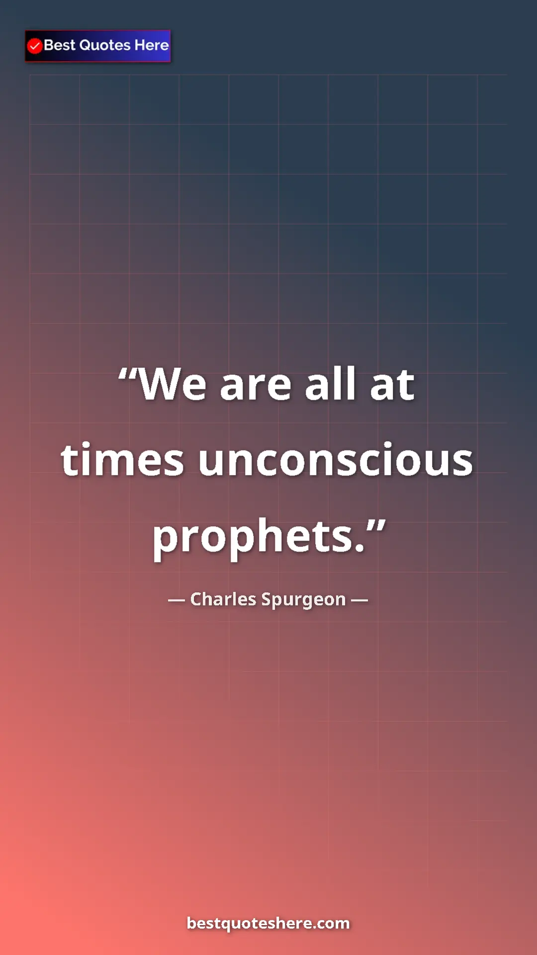 Pinterest quote poster by Charles Spurgeon: "We are all at times unconscious prophets."