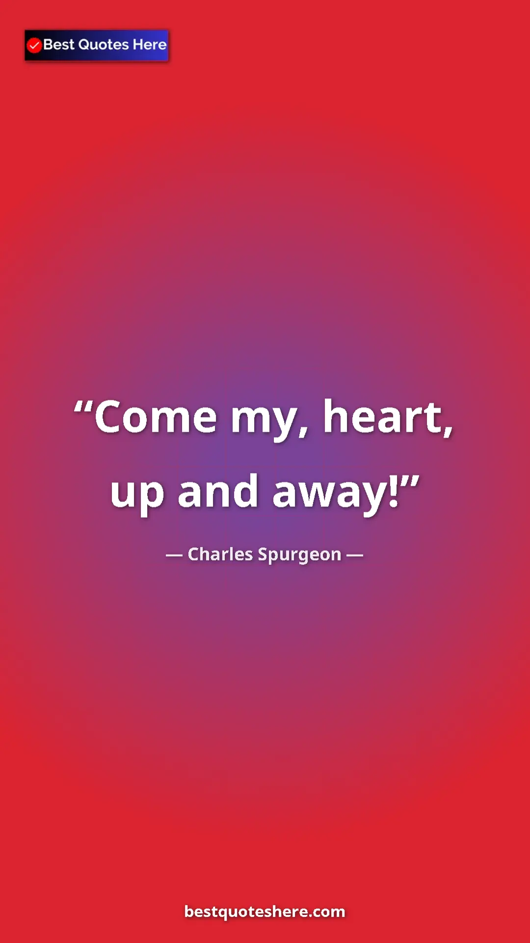 Pinterest quote poster by Charles Spurgeon: "Come my, heart, up and away!"