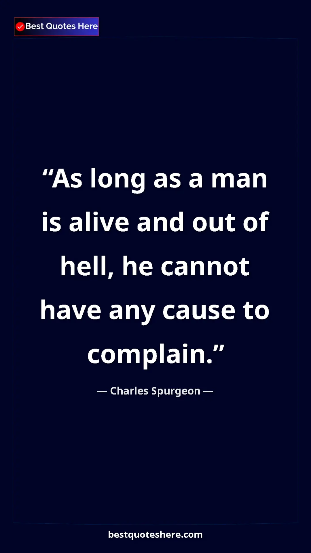 Pinterest quote poster by Charles Spurgeon: "As long as a man is alive and out of hell, he cannot have..."