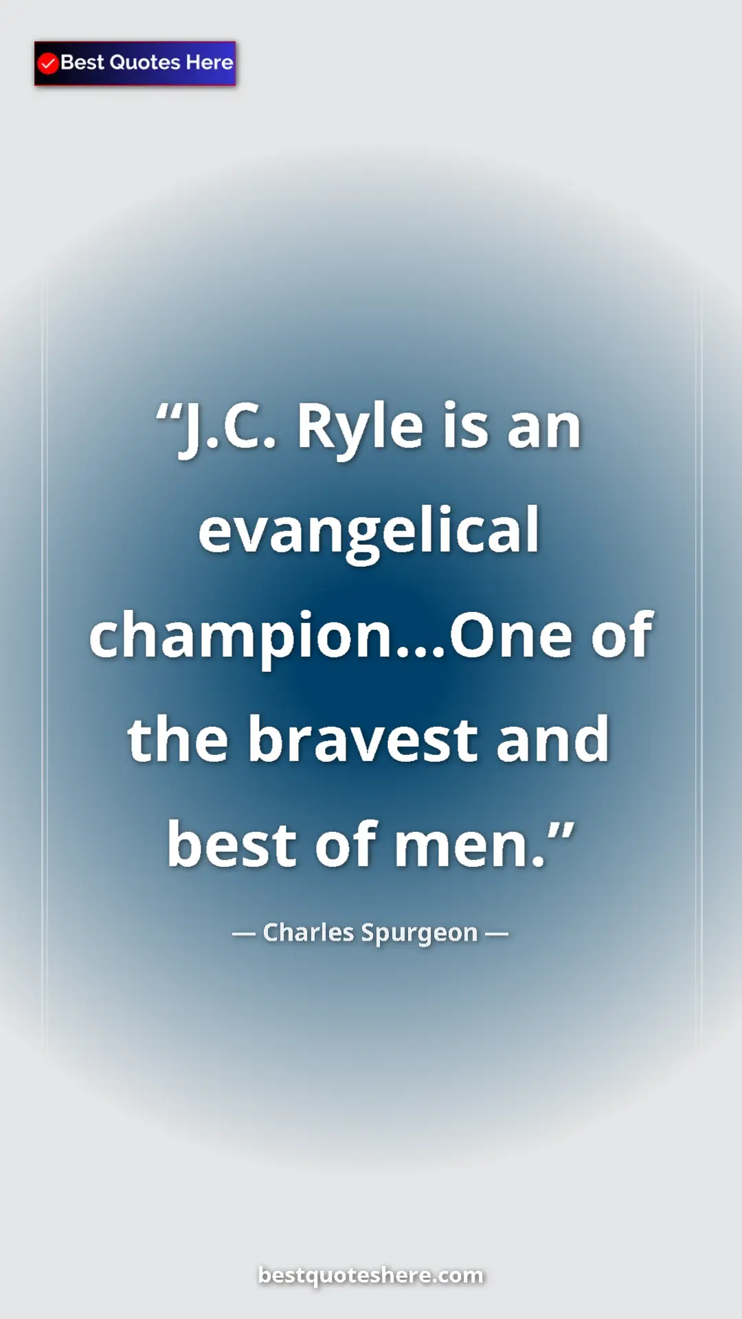 Pinterest quote poster by Charles Spurgeon: "J.C. Ryle is an evangelical champion...One of the bravest..."