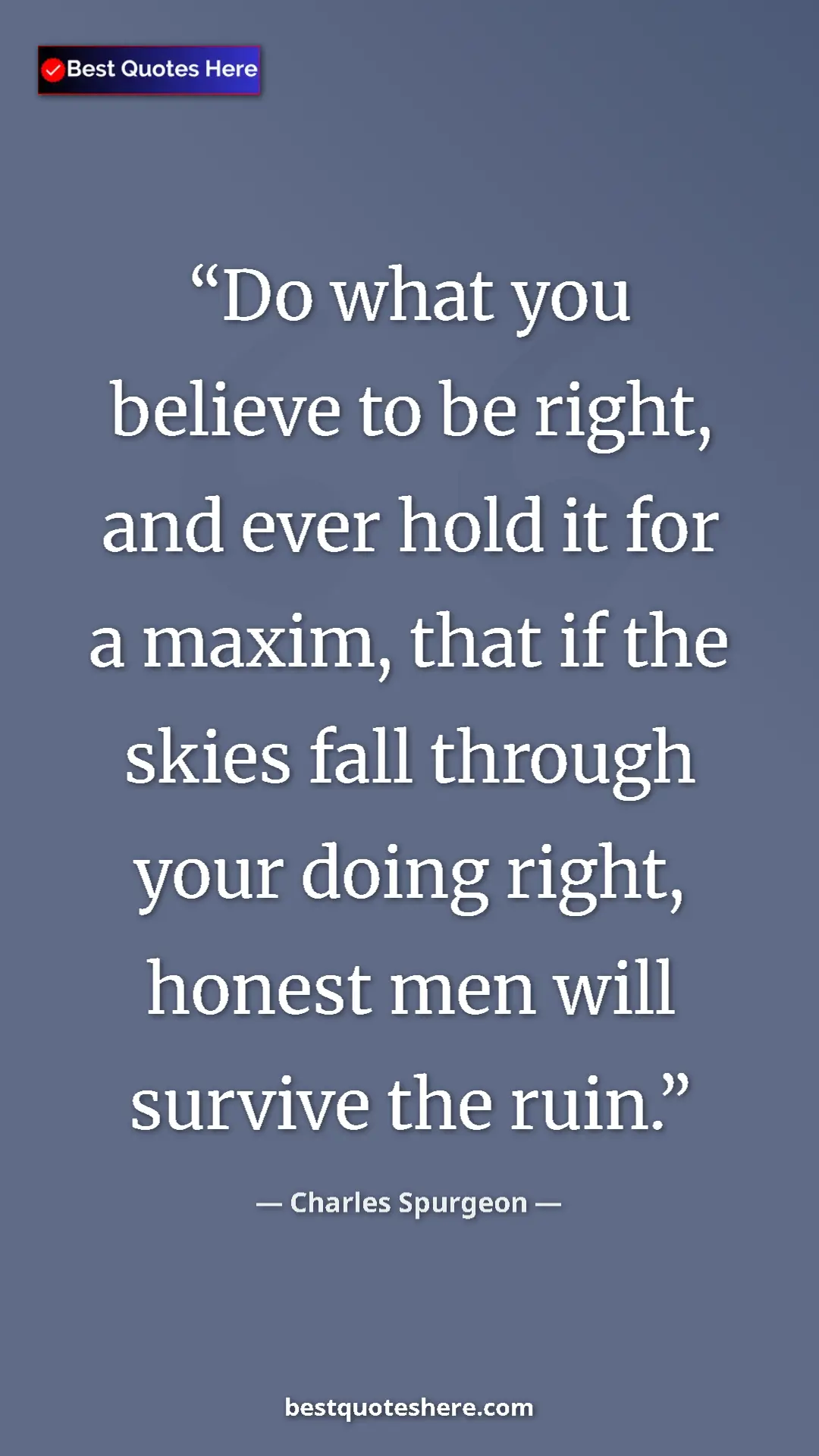 Pinterest quote poster by Charles Spurgeon: "Do what you believe to be right, and ever hold it for a..."