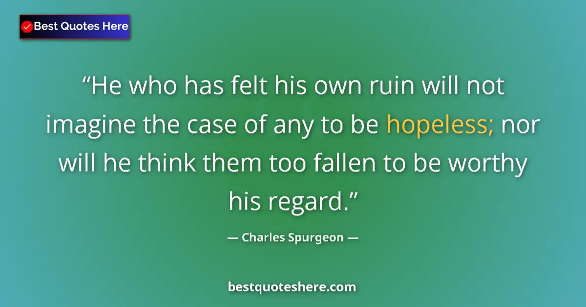 Charles Spurgeon quote: "He who has felt his own ruin will not imagine the case of..."