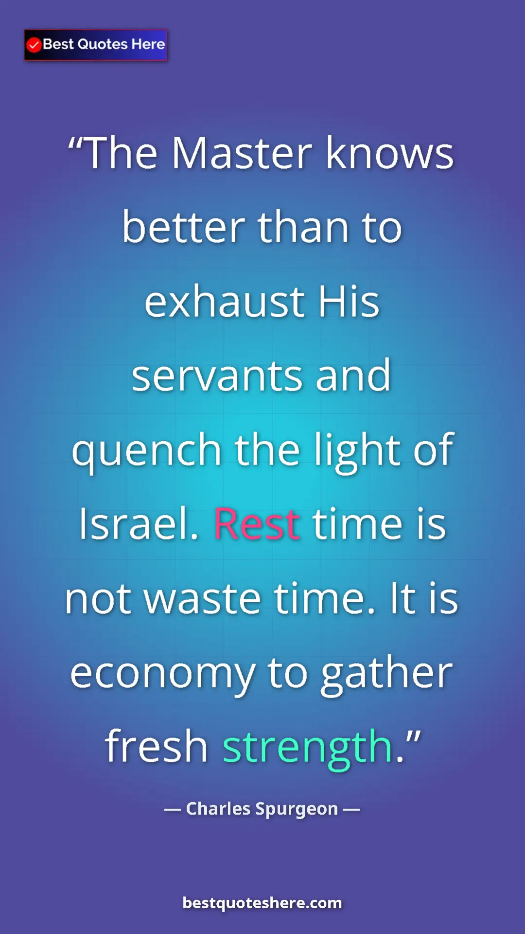 Pinterest quote poster by Charles Spurgeon: "The Master knows better than to exhaust His servants and..."