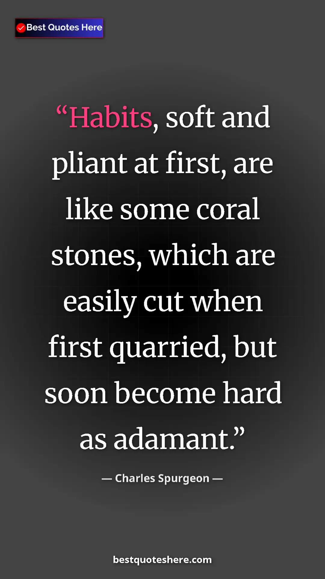 Pinterest quote poster by Charles Spurgeon: "Habits, soft and pliant at first, are like some coral..."