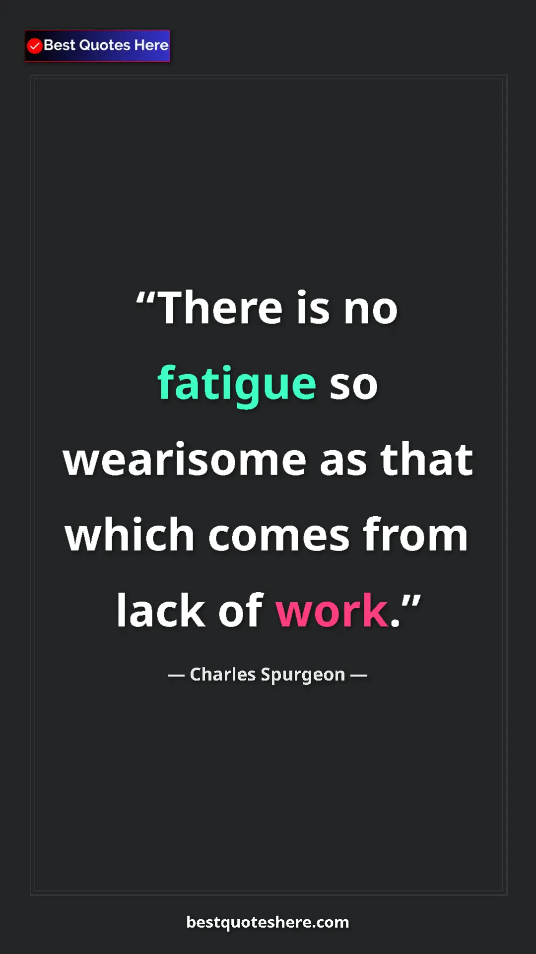 Pinterest quote poster by Charles Spurgeon: "There is no fatigue so wearisome as that which comes from..."