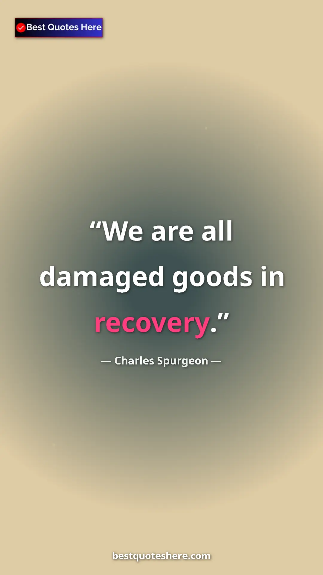Pinterest quote poster by Charles Spurgeon: "We are all damaged goods in recovery."