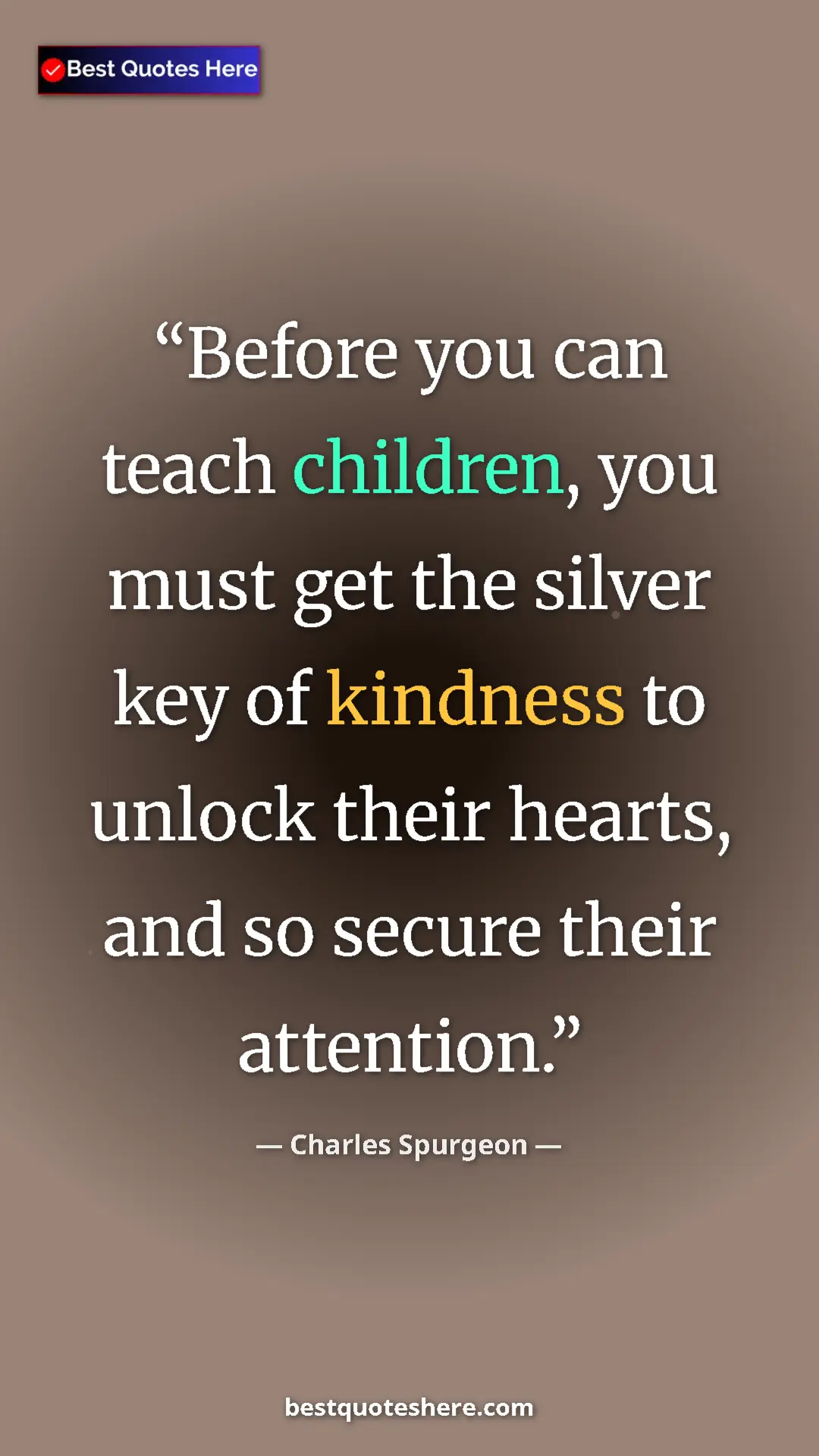 Pinterest quote poster by Charles Spurgeon: "Before you can teach children, you must get the silver key..."