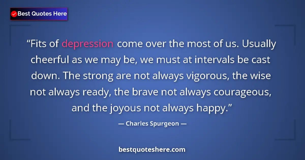 Quote by Charles Spurgeon: Fits of depression come over the most of us. Usual