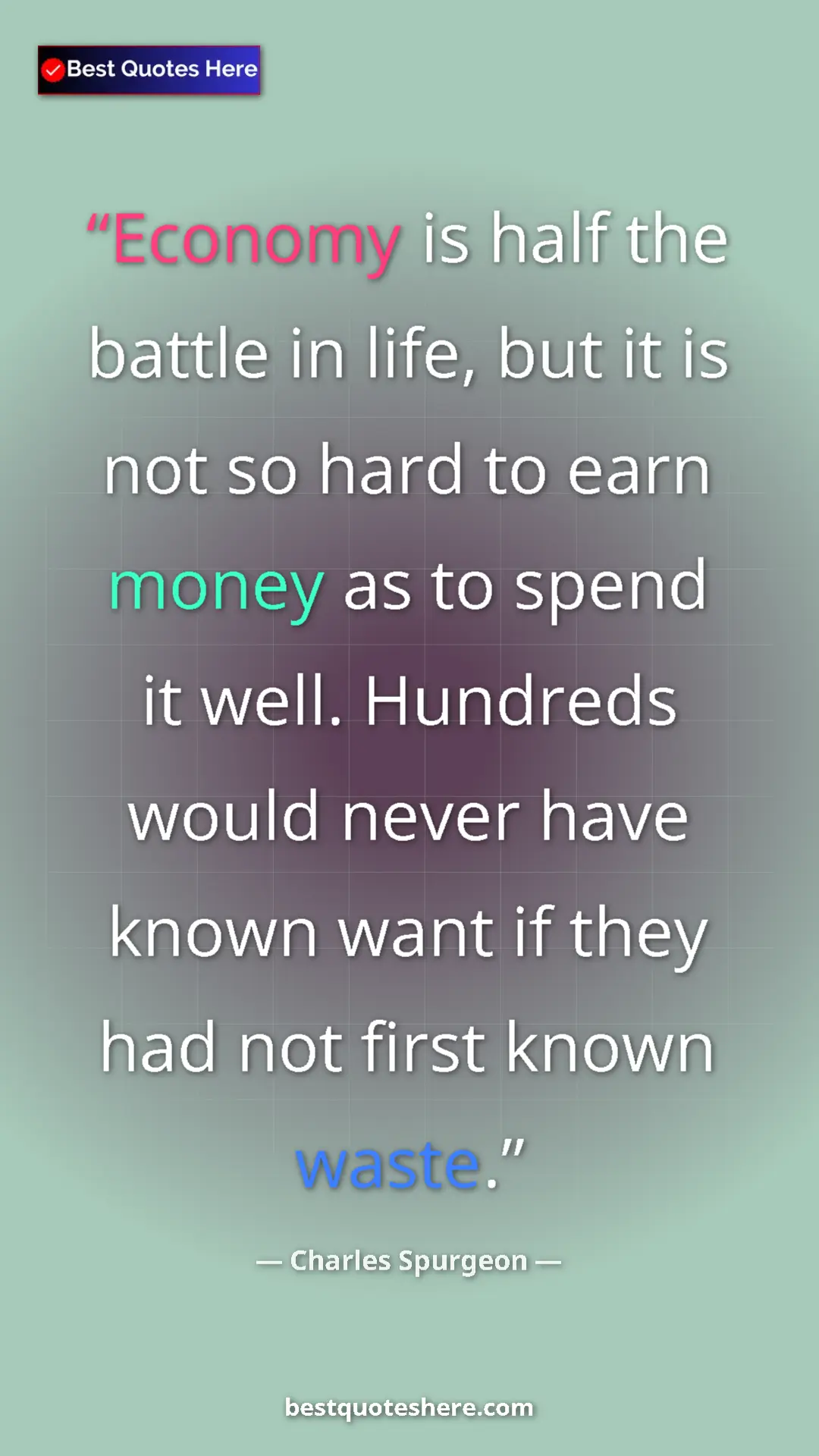 Pinterest quote poster by Charles Spurgeon: "Economy is half the battle in life, but it is not so hard..."
