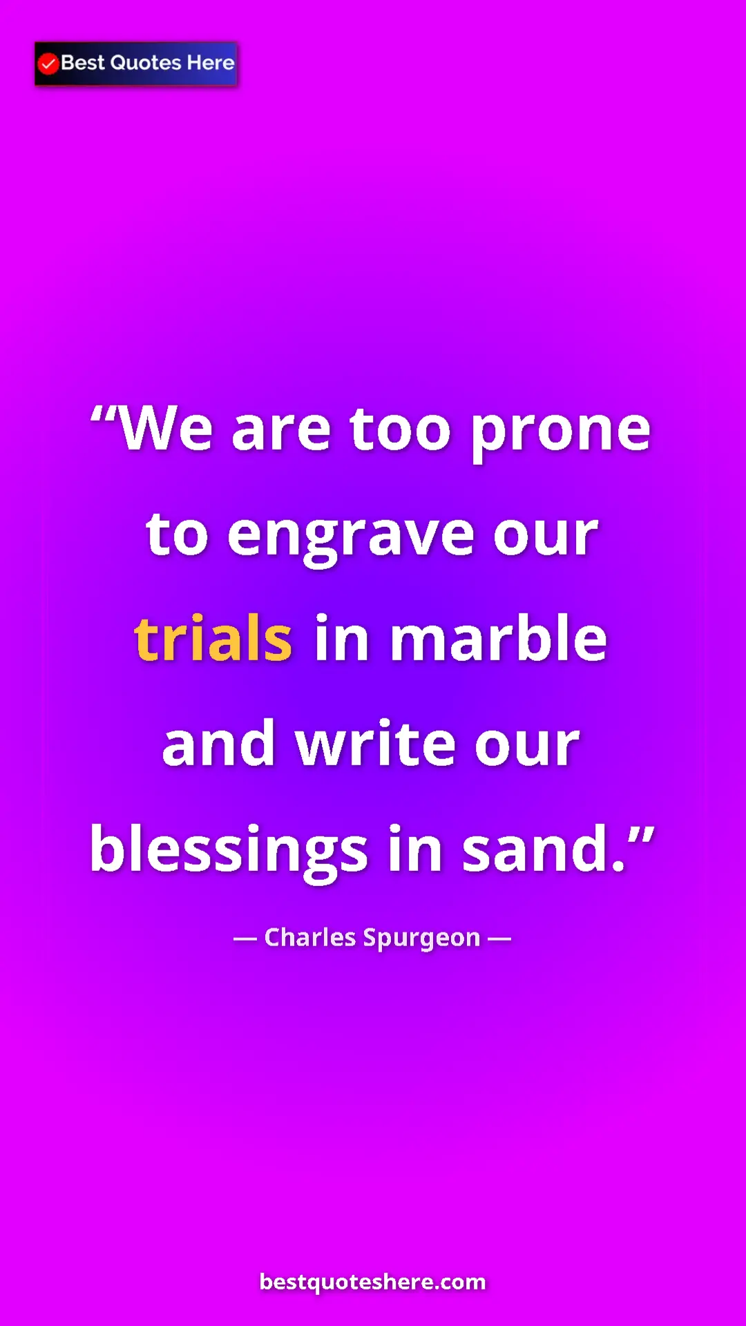 Pinterest quote poster by Charles Spurgeon: "We are too prone to engrave our trials in marble and write..."