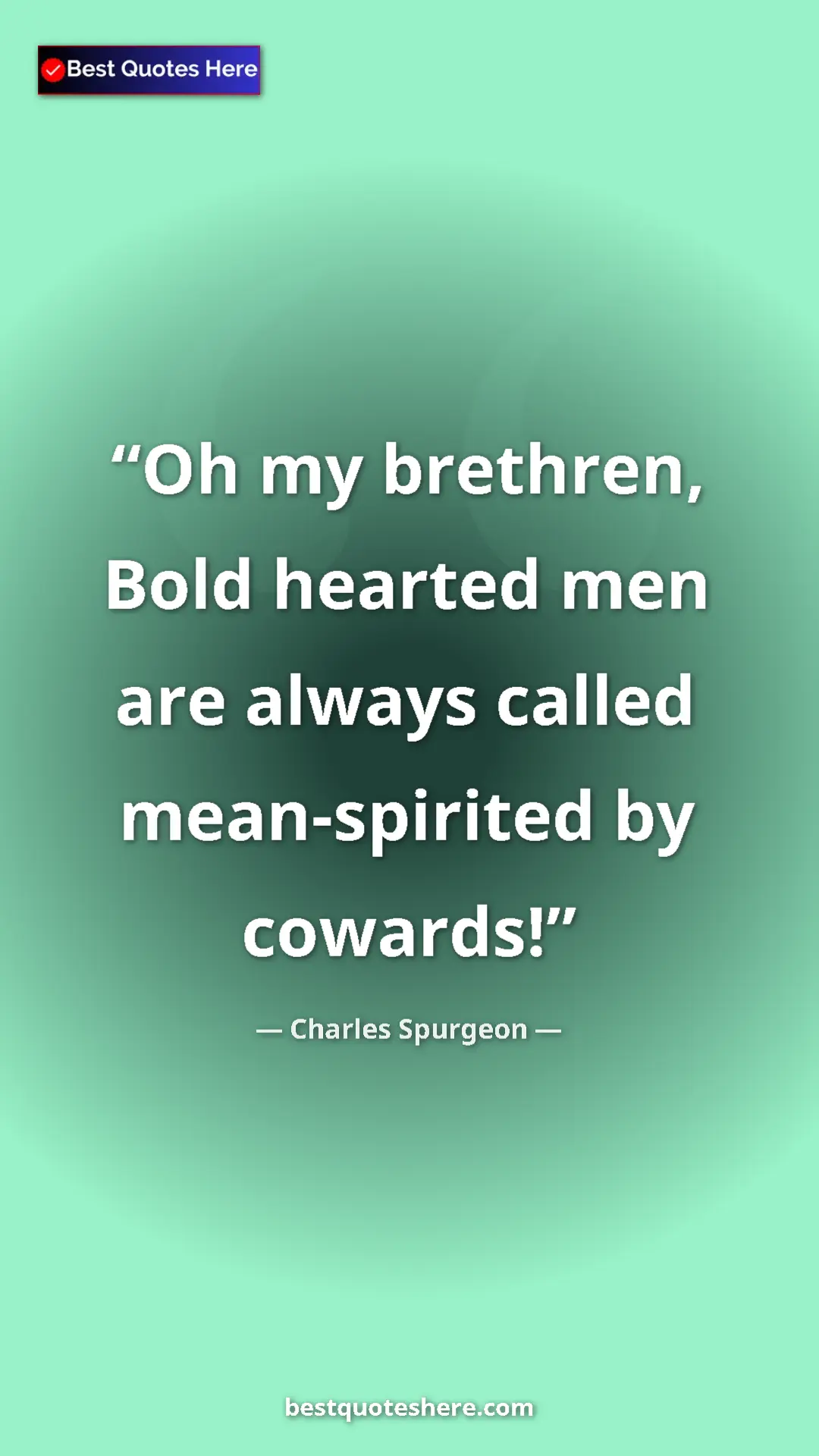 Pinterest quote poster by Charles Spurgeon: "Oh my brethren, Bold hearted men are always called..."