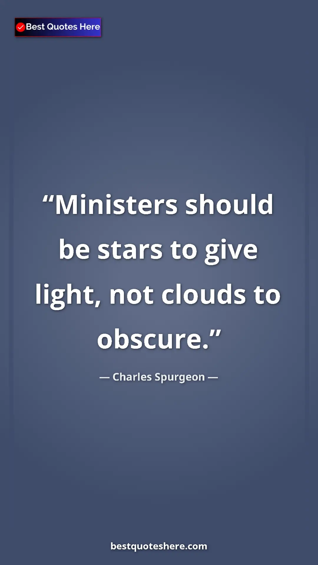 Pinterest quote poster by Charles Spurgeon: "Ministers should be stars to give light, not clouds to..."