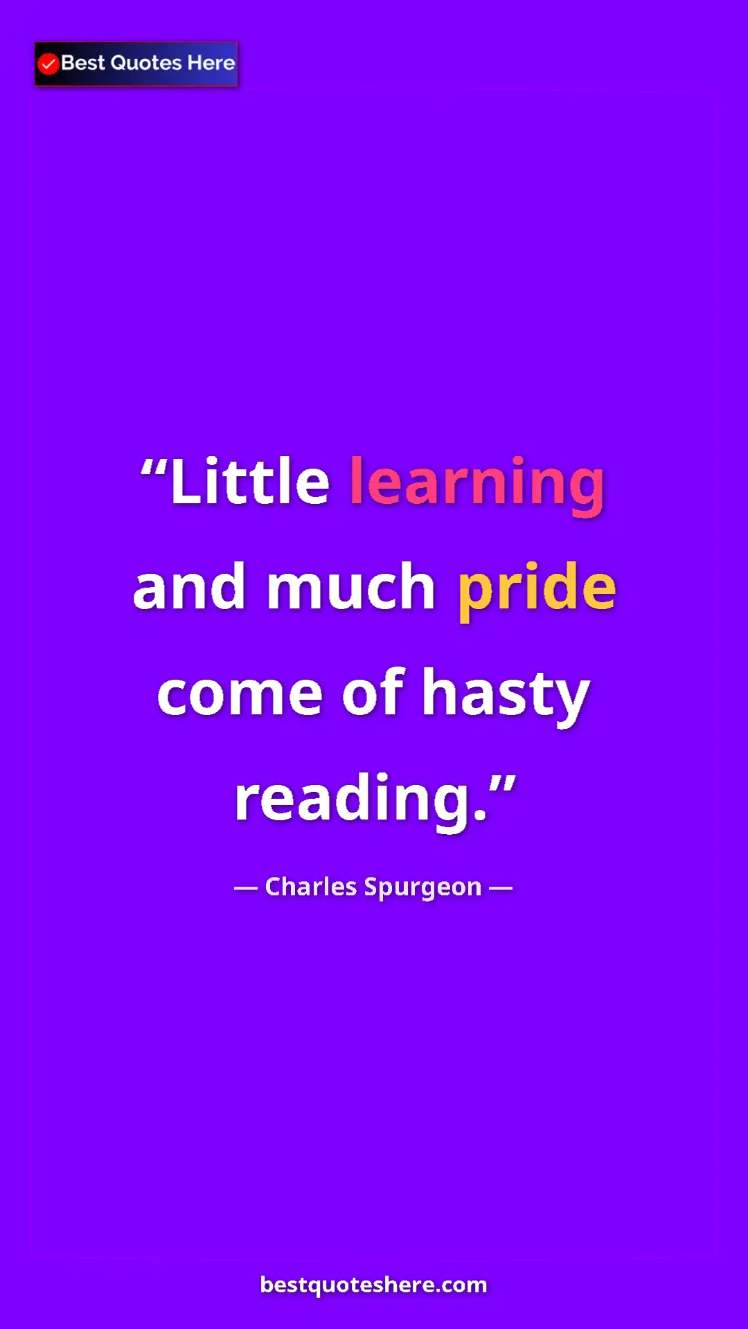 Pinterest quote poster by Charles Spurgeon: "Little learning and much pride come of hasty reading."
