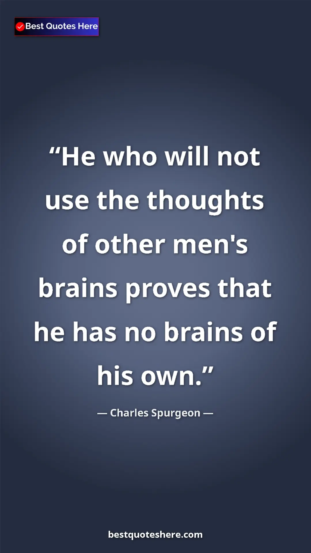 Charles Spurgeon Quote Card: "He who will not use the thoughts of other men's brains prove" Pinterest quote poster by Charles Spurgeon: "He who will not use the thoughts of other men's brains prove"