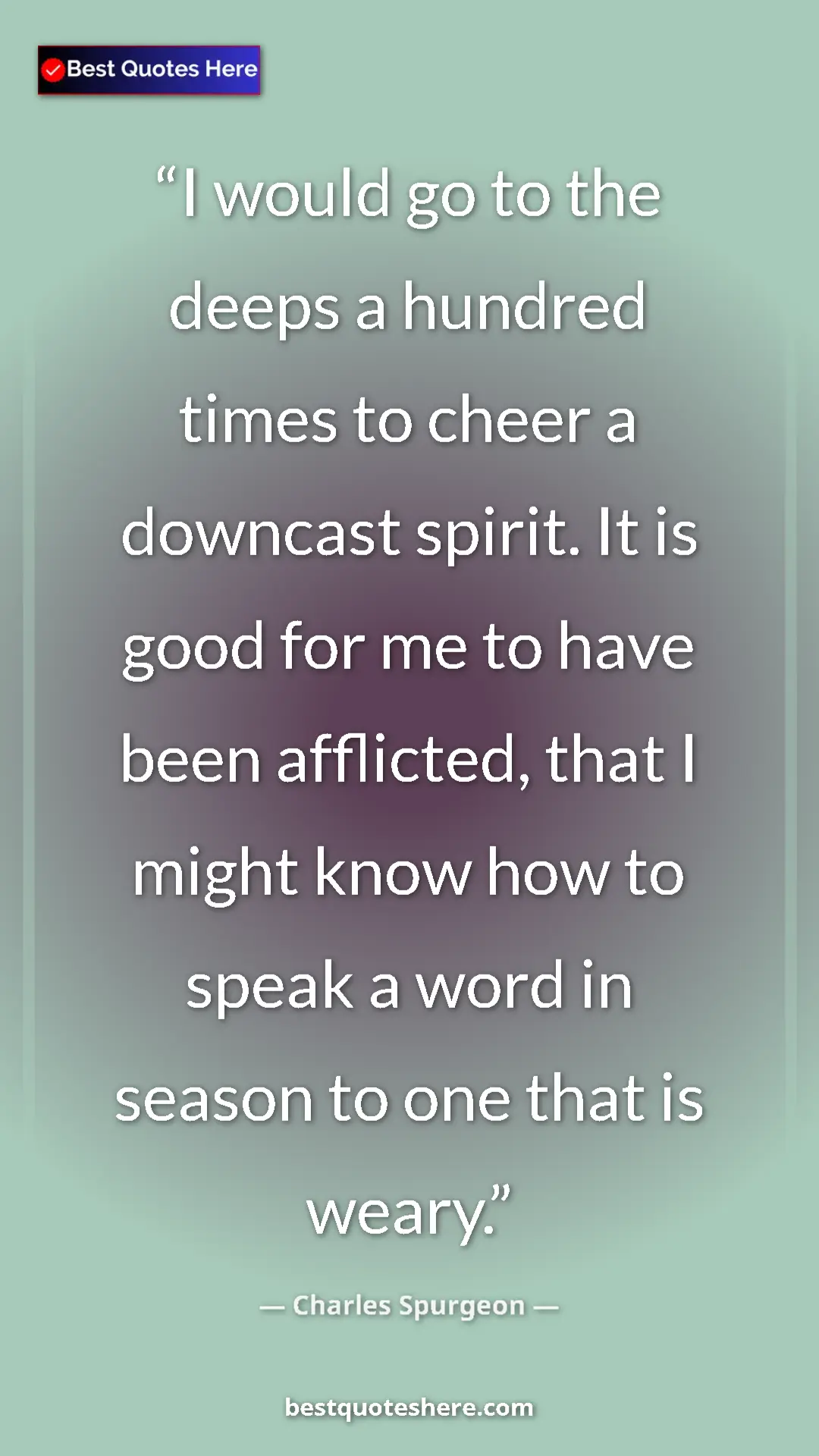 Pinterest quote poster by Charles Spurgeon: "I would go to the deeps a hundred times to cheer a downcast..."