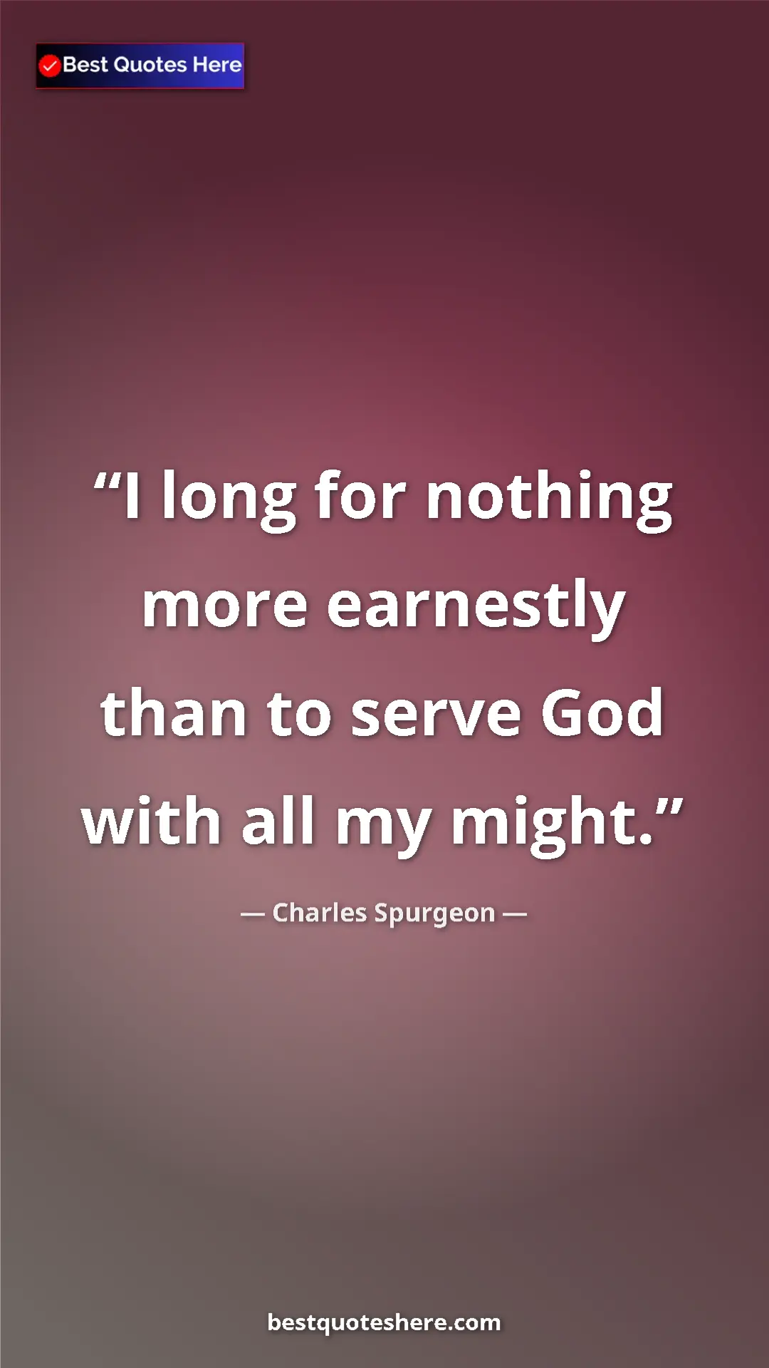 Pinterest quote poster by Charles Spurgeon: "I long for nothing more earnestly than to serve God with..."