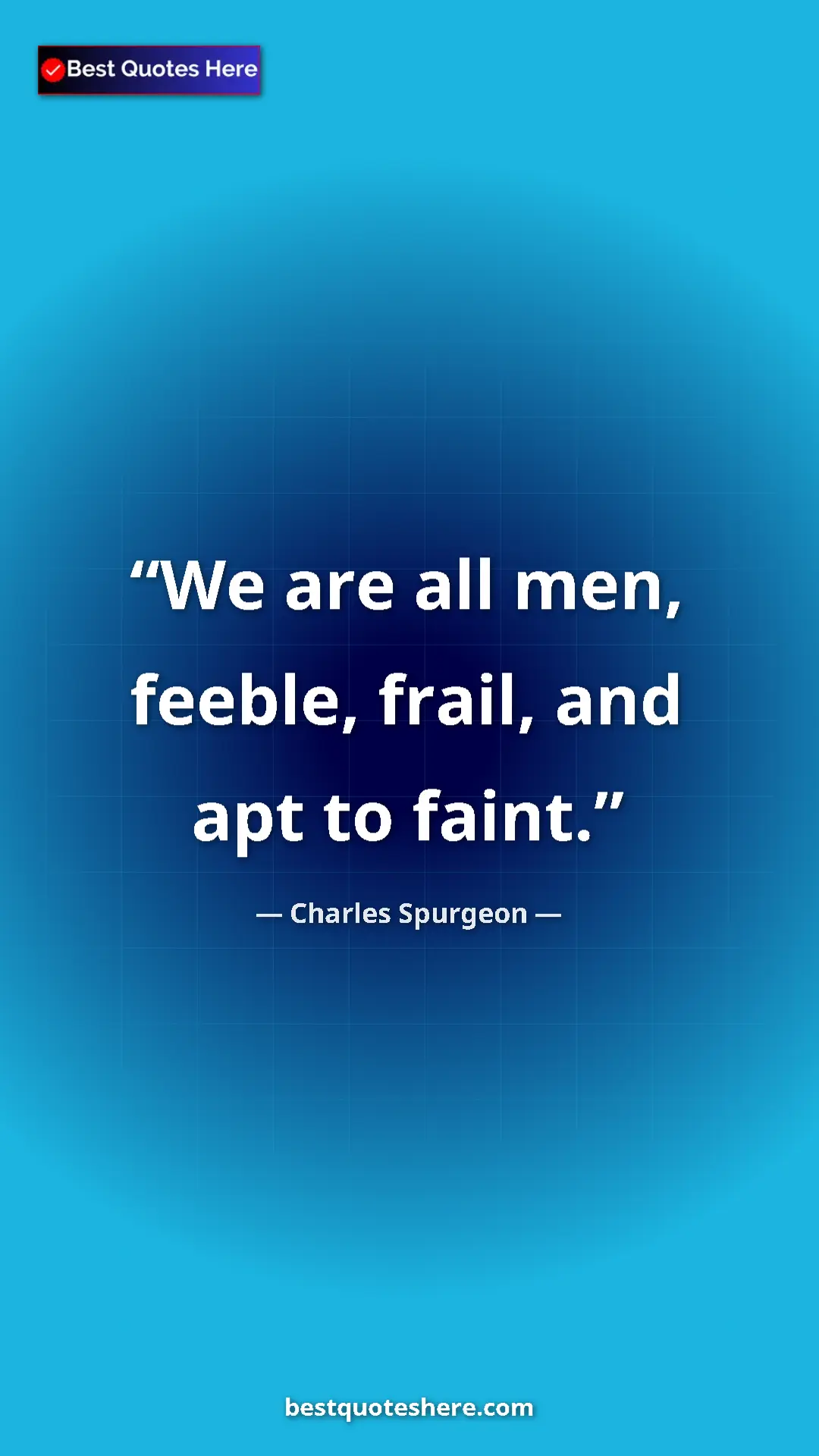 Pinterest quote poster by Charles Spurgeon: "We are all men, feeble, frail, and apt to faint."