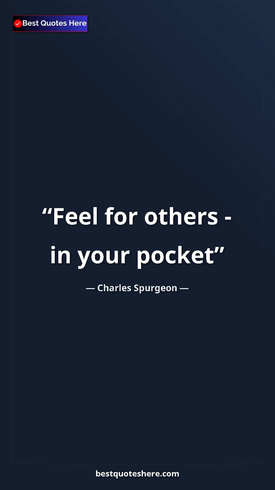 Pinterest quote poster by Charles Spurgeon: "Feel for others - in your pocket"