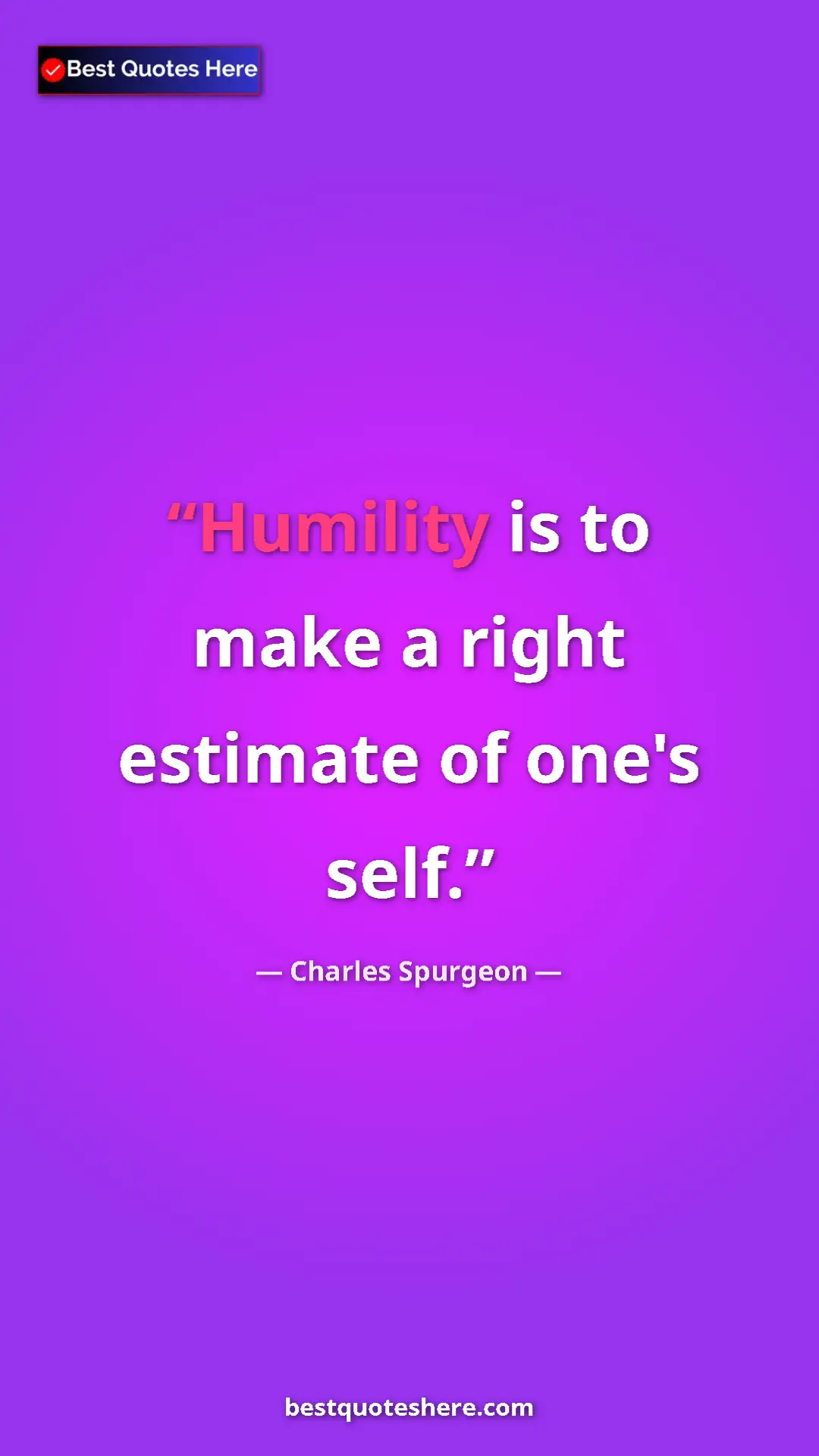 Pinterest quote poster by Charles Spurgeon: "Humility is to make a right estimate of one's self."