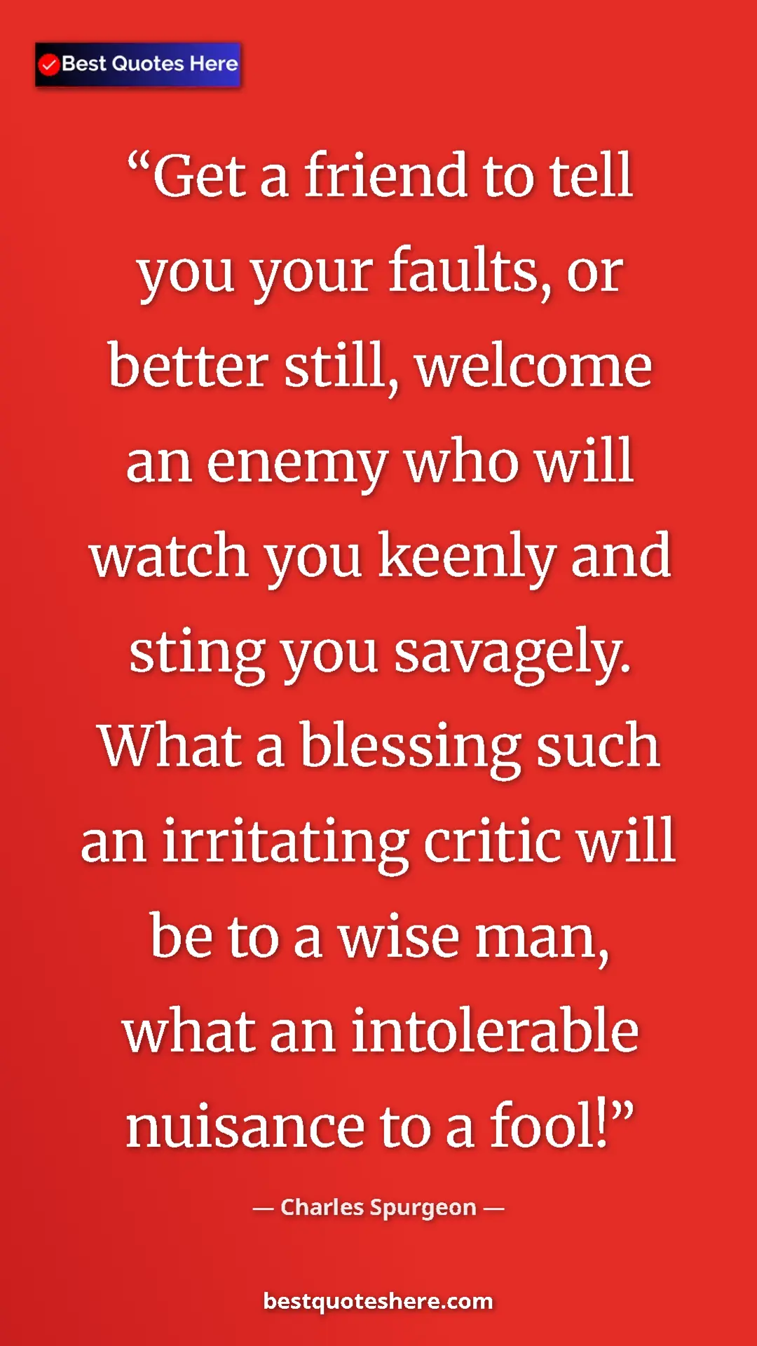 Pinterest quote poster by Charles Spurgeon: "Get a friend to tell you your faults, or better still,..."