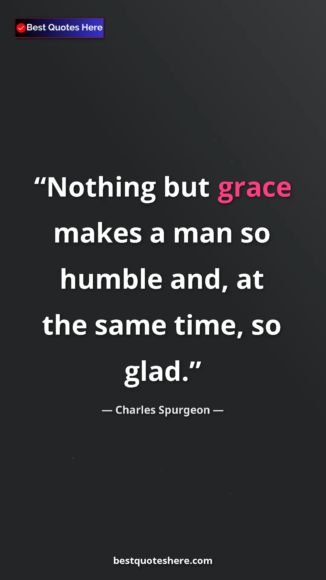 Pinterest quote poster by Charles Spurgeon: "Nothing but grace makes a man so humble and, at the same..."