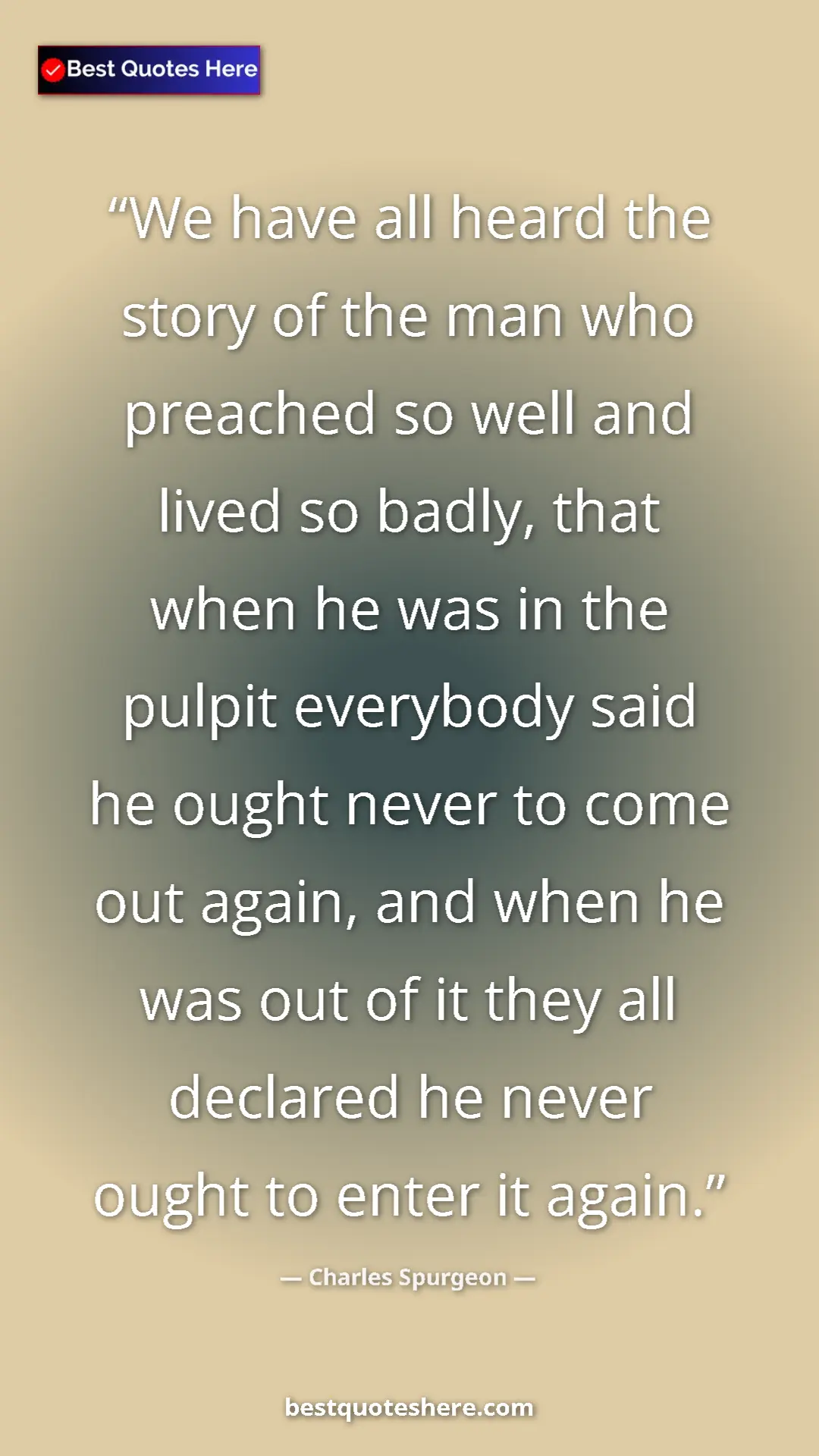 Pinterest quote poster by Charles Spurgeon: "We have all heard the story of the man who preached so well..."