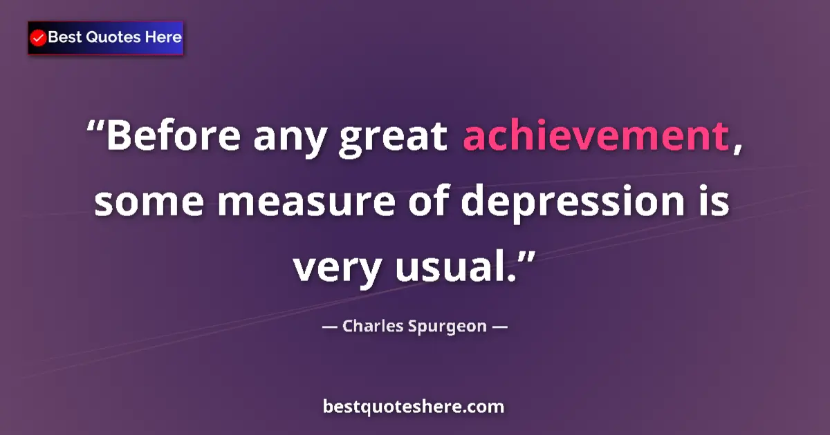 Quote by Charles Spurgeon: Before any great achievement, some measure of depression is very usual....