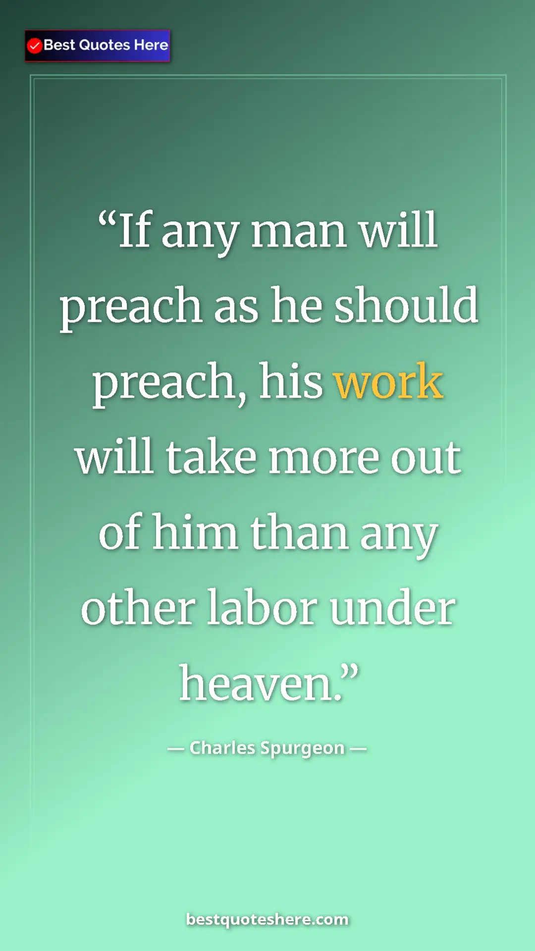 Pinterest quote poster by Charles Spurgeon: "If any man will preach as he should preach, his work will..."