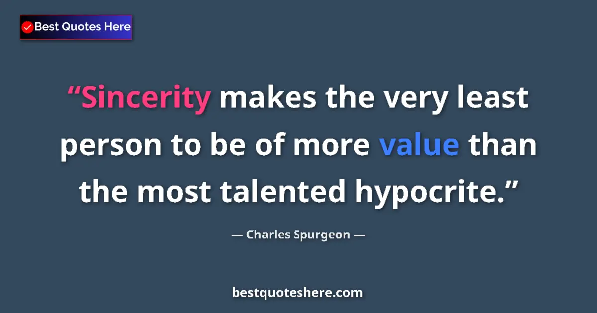 Quote by Charles Spurgeon: Sincerity makes the very least person to be of more value than the most talented hypocrite....