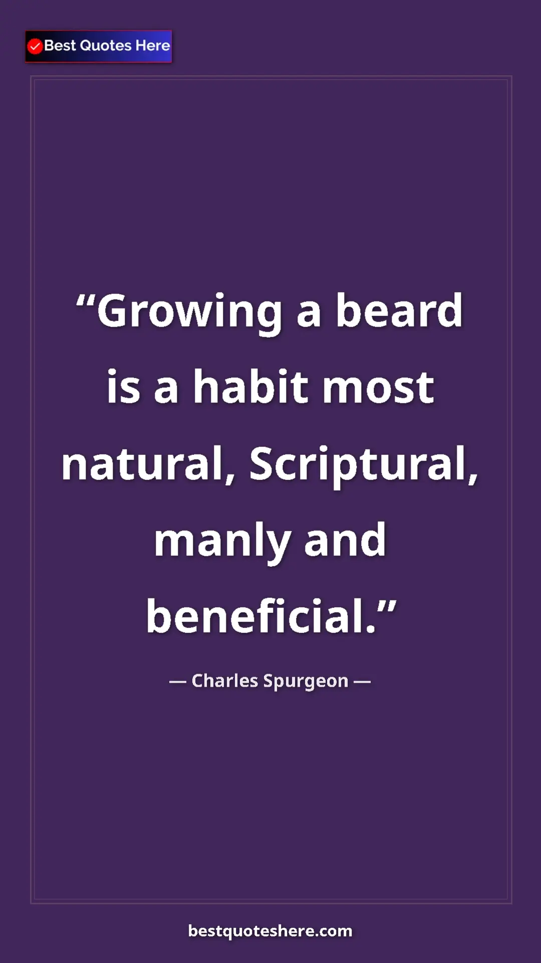 Pinterest quote poster by Charles Spurgeon: "Growing a beard is a habit most natural, Scriptural, manly..."