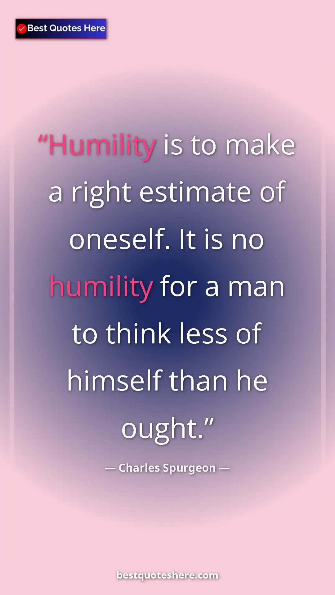 Pinterest quote poster by Charles Spurgeon: "Humility is to make a right estimate of oneself. It is no..."