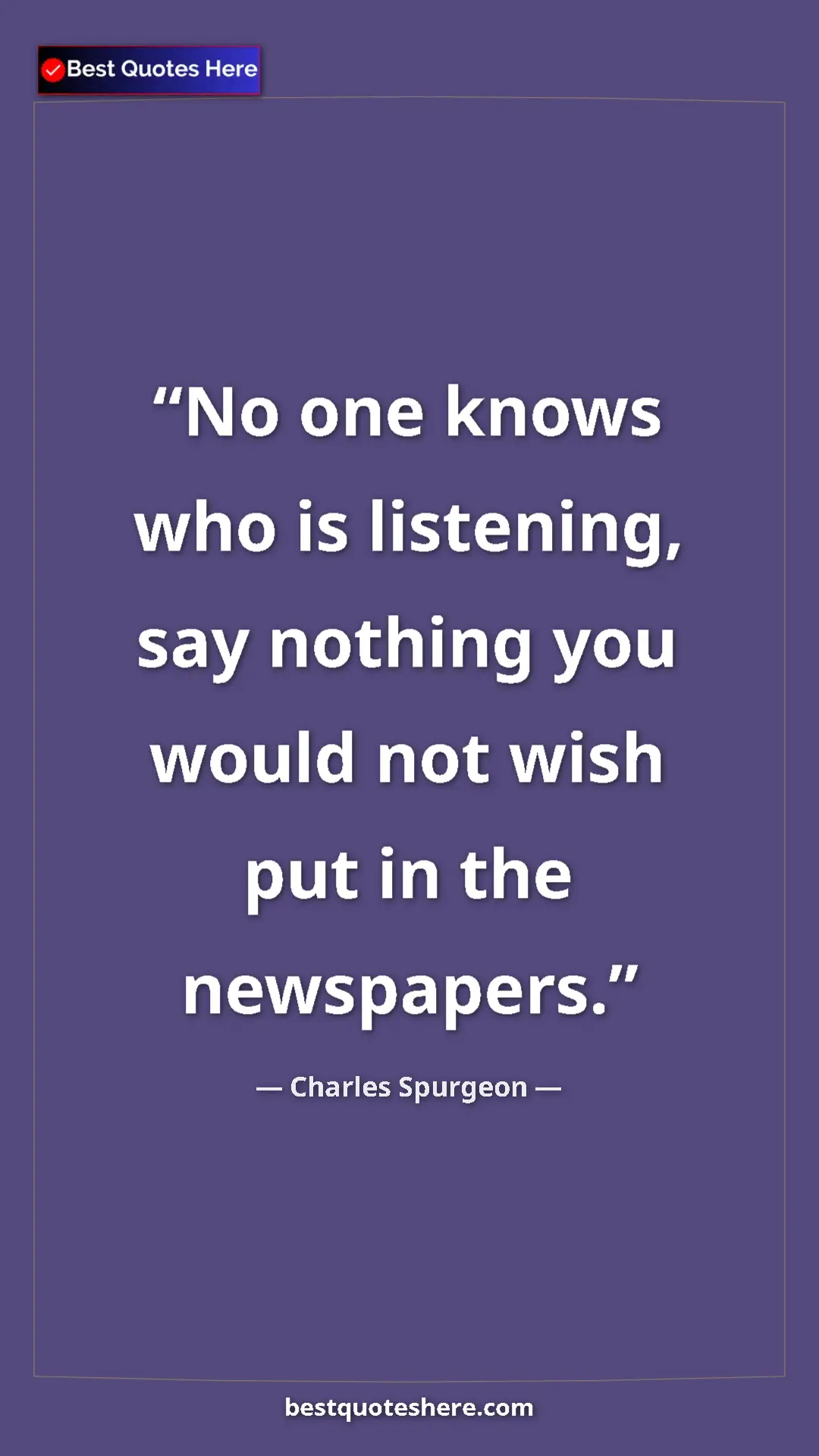 Pinterest quote poster by Charles Spurgeon: "No one knows who is listening, say nothing you would not..."