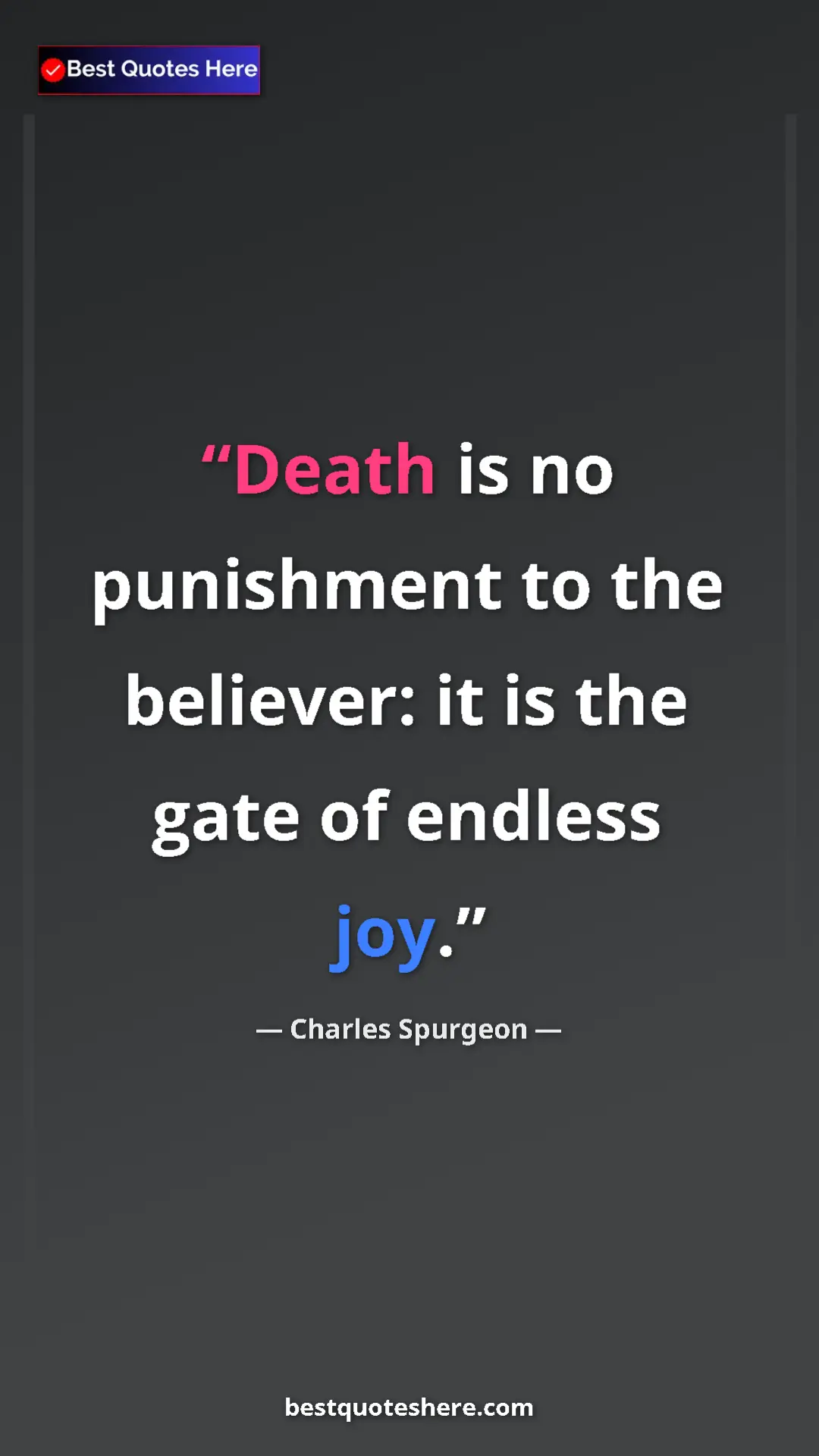 Pinterest quote poster by Charles Spurgeon: "Death is no punishment to the believer: it is the gate of..."