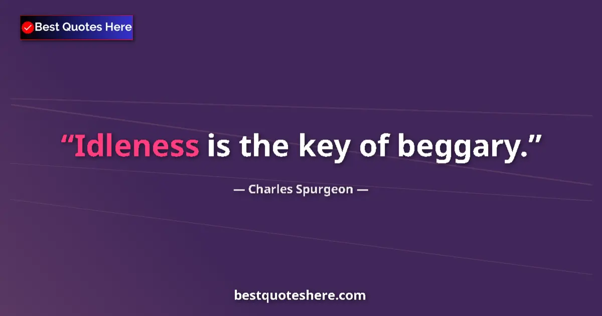 Quote by Charles Spurgeon: Idleness is the key of beggary....