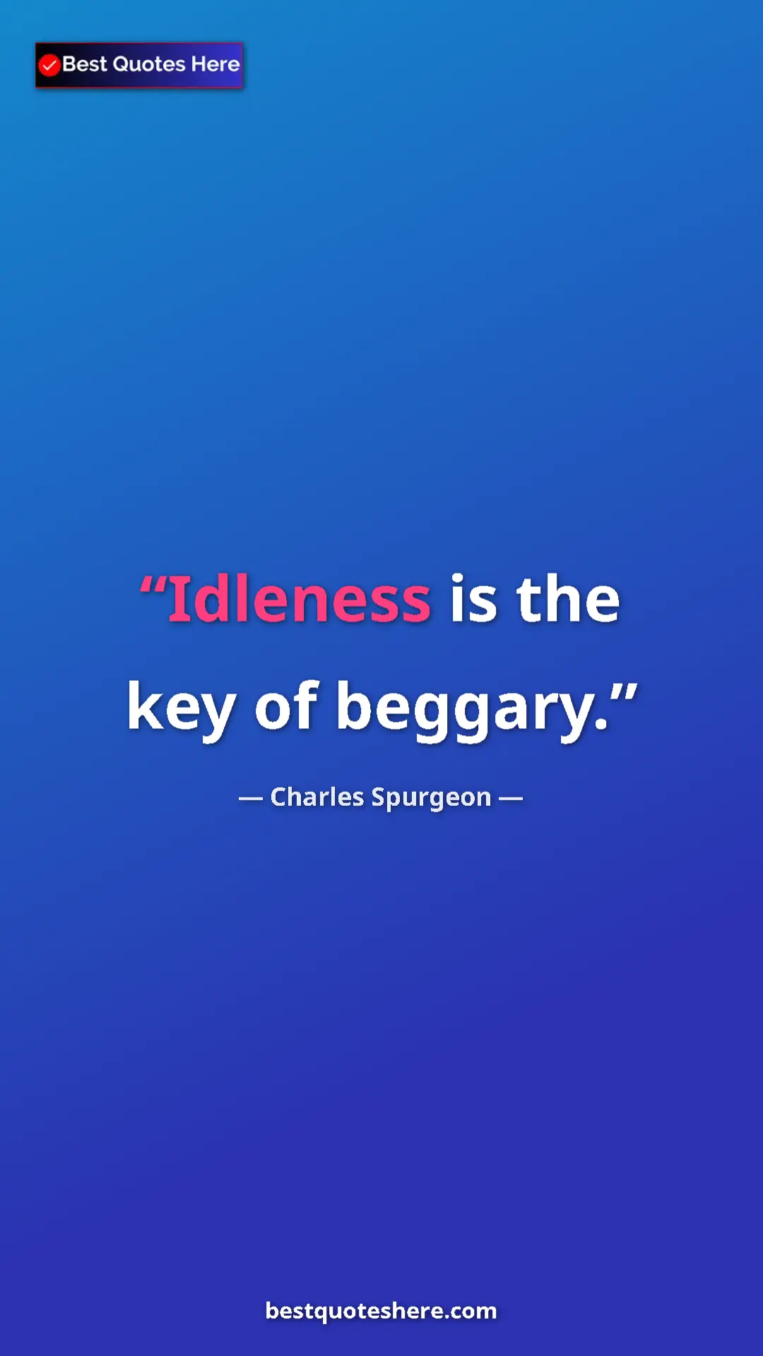 Pinterest quote poster by Charles Spurgeon: "Idleness is the key of beggary."