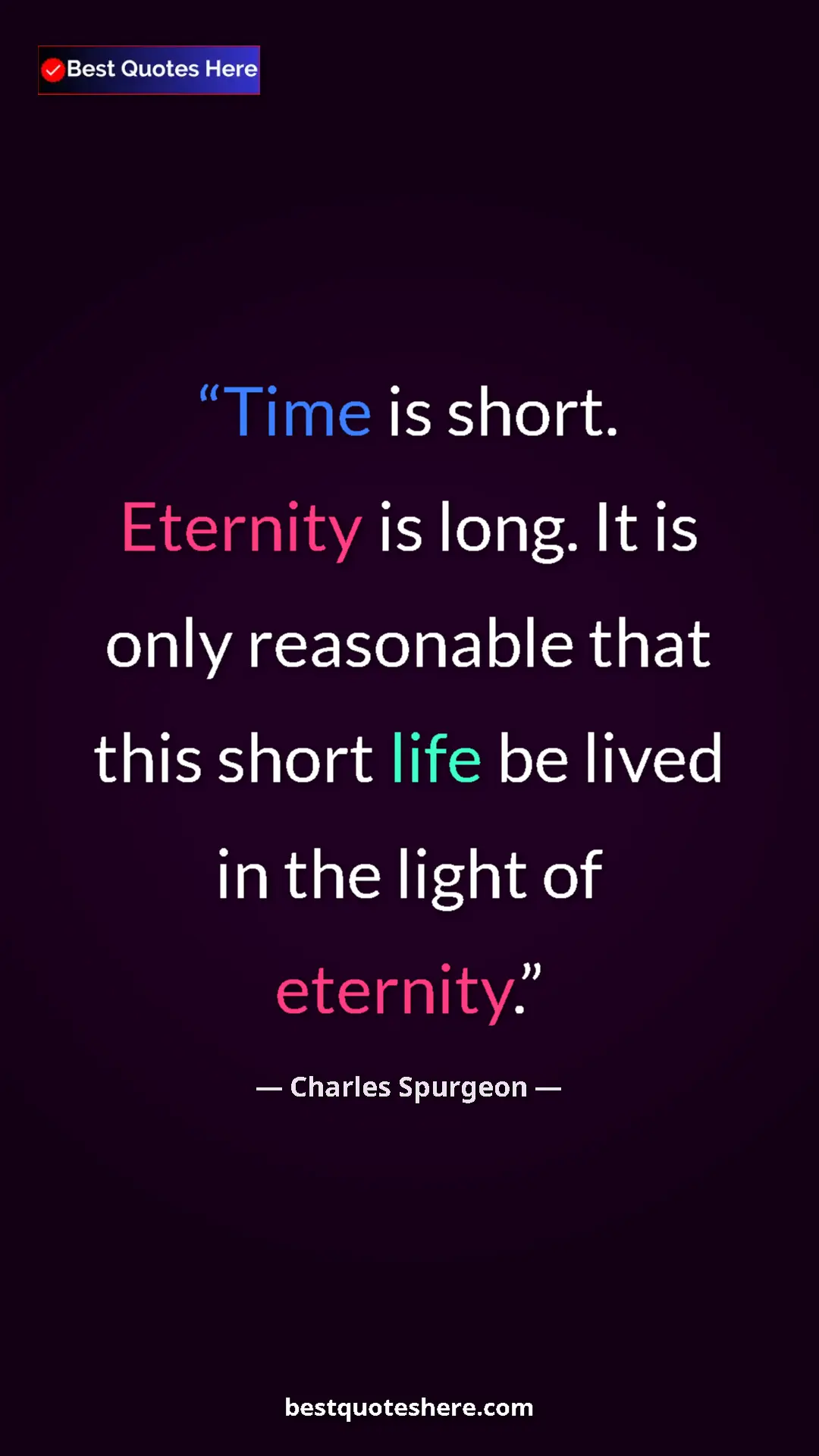 Pinterest quote poster by Charles Spurgeon: "Time is short. Eternity is long. It is only reasonable that..."