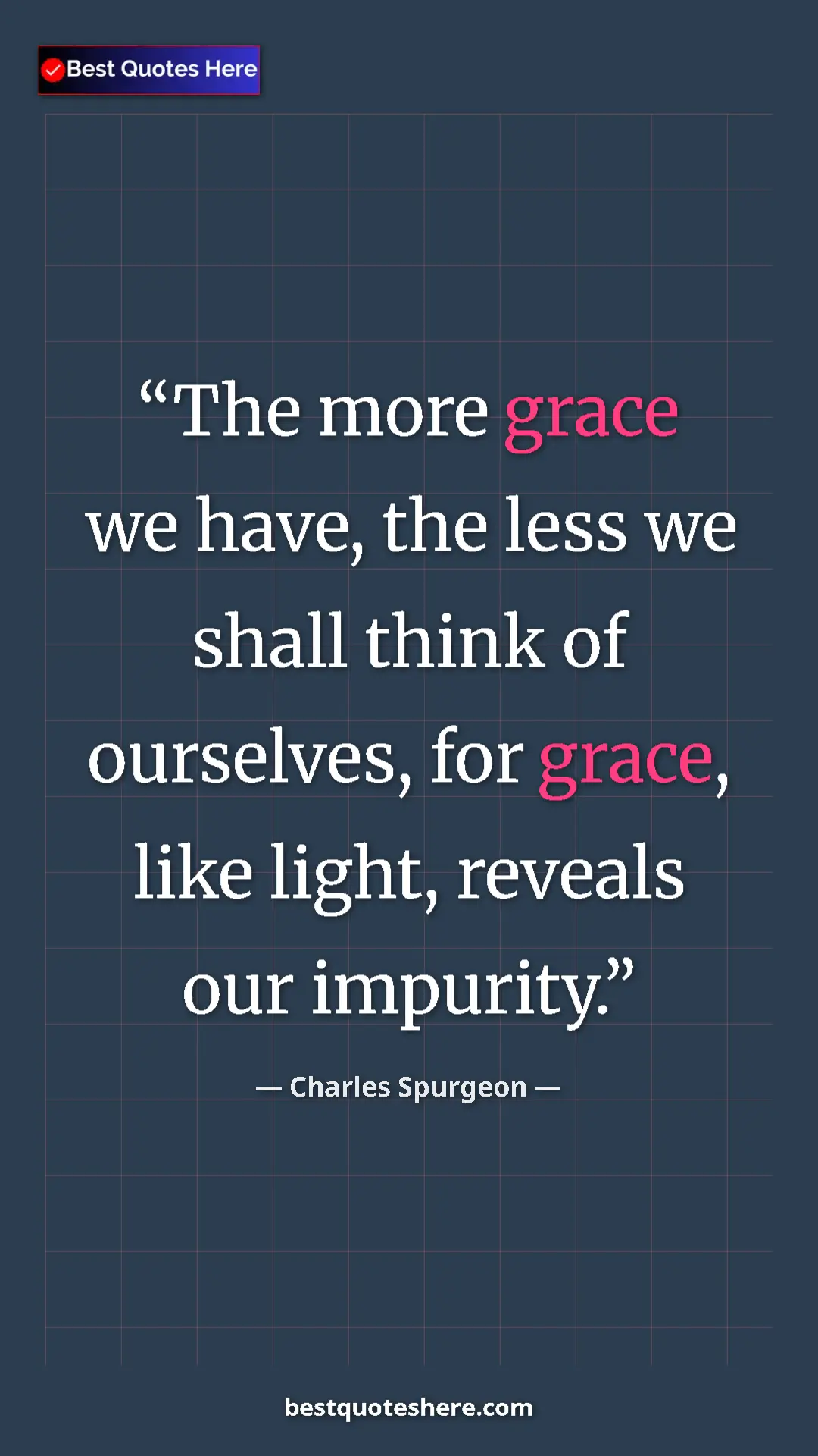 Pinterest quote poster by Charles Spurgeon: "The more grace we have, the less we shall think of..."