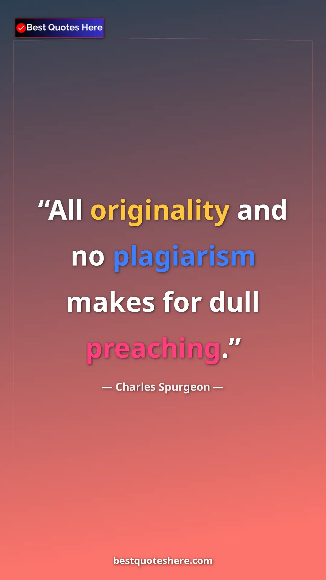 Pinterest quote poster by Charles Spurgeon: "All originality and no plagiarism makes for dull preaching."