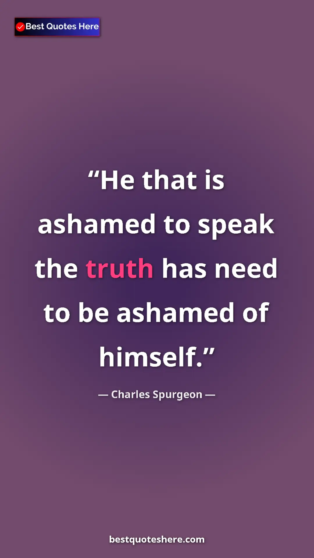 Pinterest quote poster by Charles Spurgeon: "He that is ashamed to speak the truth has need to be..."