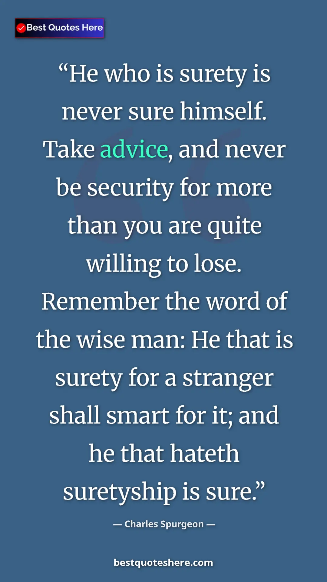 Pinterest quote poster by Charles Spurgeon: "He who is surety is never sure himself. Take advice, and..."